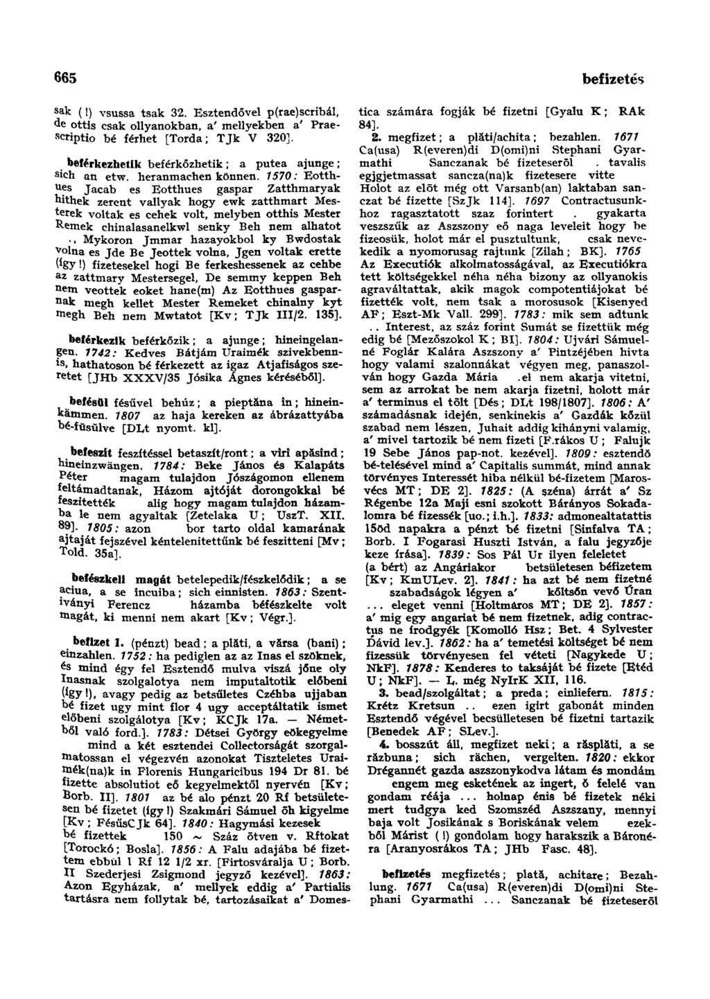 665 befizetés sak (!) vsussa tsak 32. Esztendővel p(rae)scribál, de ottis csak ollyanokban, a' mellyekben a Praescriptio bé férhet [Torda; TJk V 320].