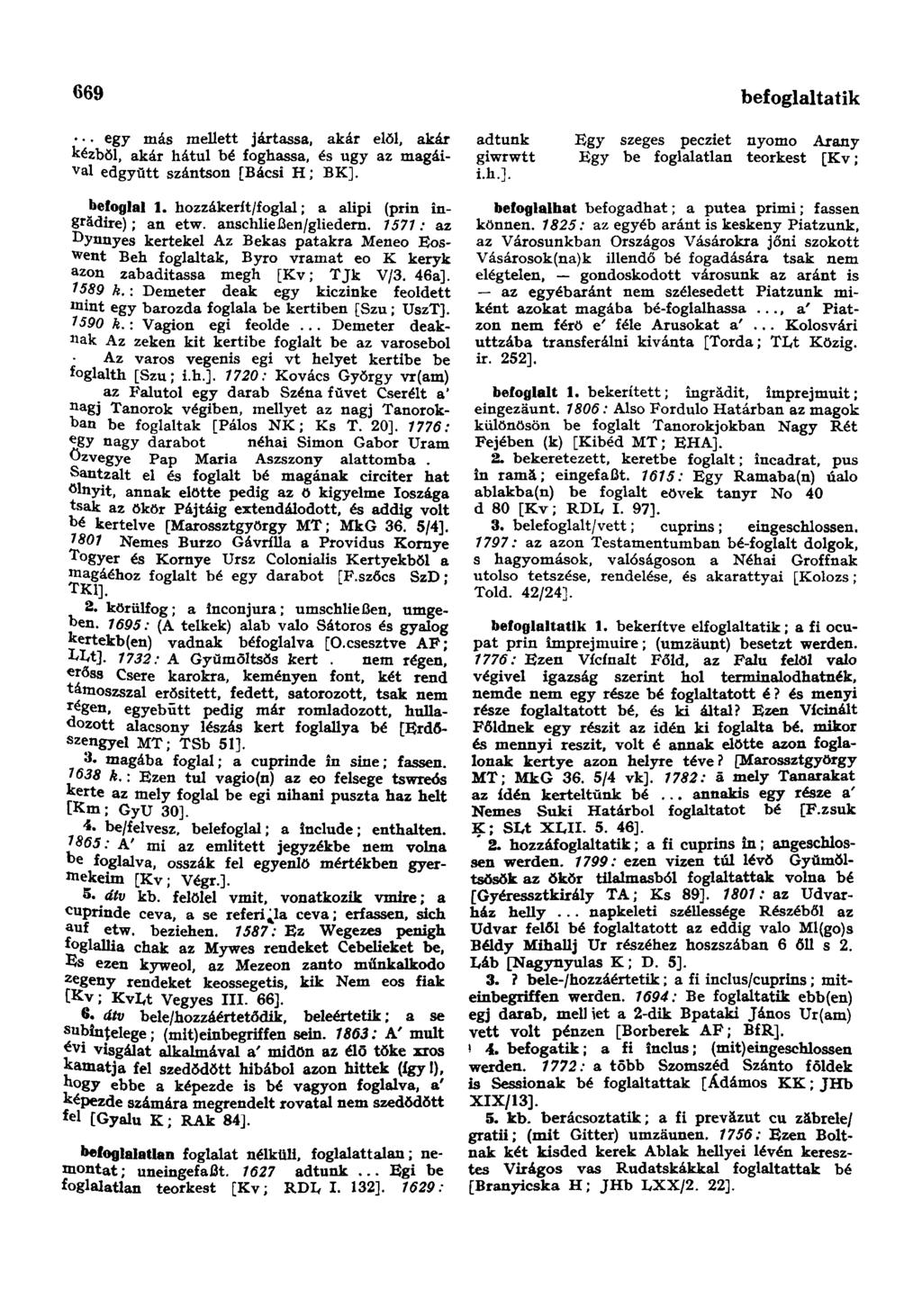 669 egy más mellett jártassa, akár elöl, akár kézből, akár hátul bé foghassa, és ugy az magáival edgyŭtt szántson [Bácsi H; BK].