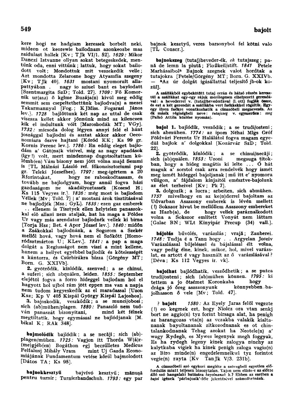 549 bajolt kére hogi ne hadgiam keressek borbeit neki, mideon ot keorewle bailodnam azonkeozbe mas zaidulast hallek [Kv; TJk VI/1. 52].