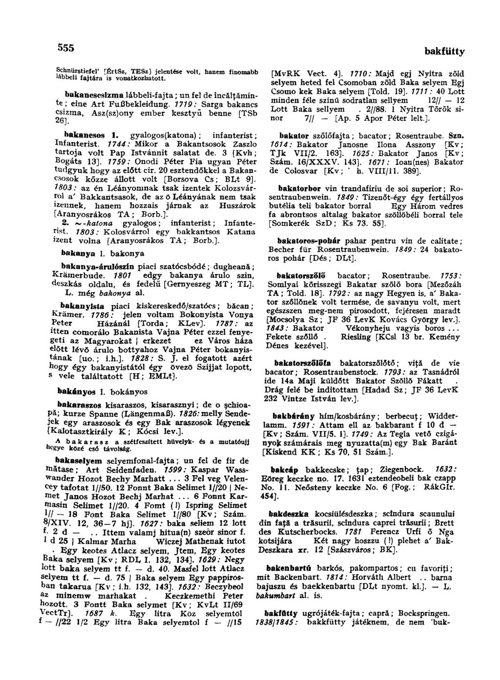555 baromtartő-hely Schnürstiefel' [ÉrtSz, TESz] jelentése volt, hanem finomabb lábbeli fajtára is vonatkozhatott. bakancscsizma lábbeli-fajta; un fel de încălţăminte ; eine Art Fußbekleidung.