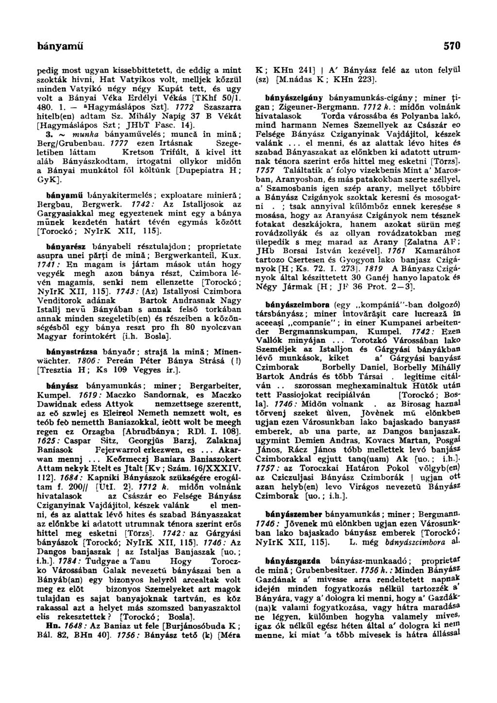 bányamű 570 pedig most ugyan kissebbittetett, de eddig a mint szokták hivni, Hat Vatyikos volt, melljek kőzzül minden Vatyikó négy négy Kupát tett, és ugy volt a Bányai Véka Erdélyi Vékás [TKhf 50/1.