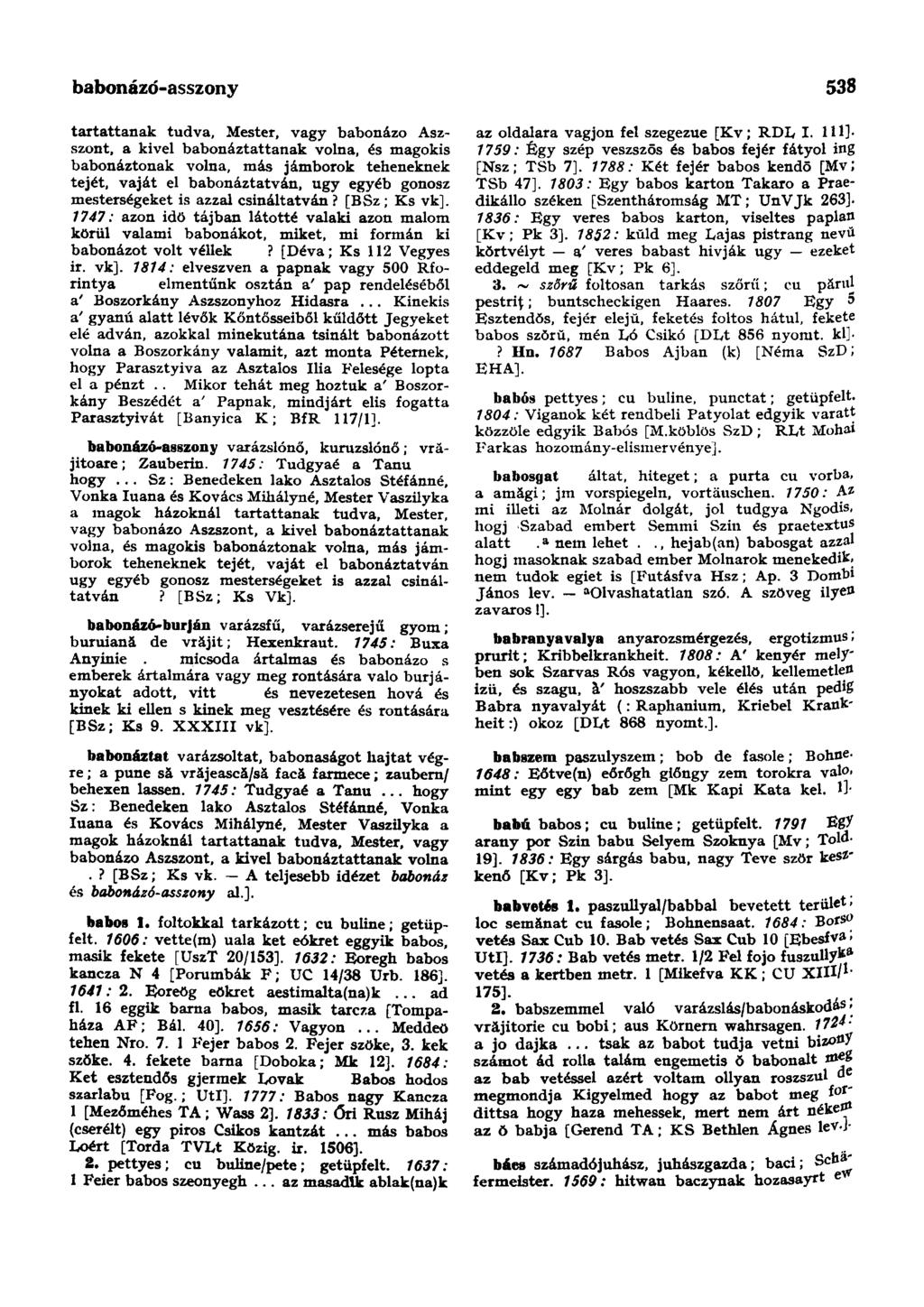babonázó-asszony 538 tartattanak tudva, Mester, vagy babonázo Aszszont, a kivel babonáztattanak volna, és magokis babonáztonak volna, más jámborok teheneknek tejét, vaját el babonáztatván, ugy egyéb