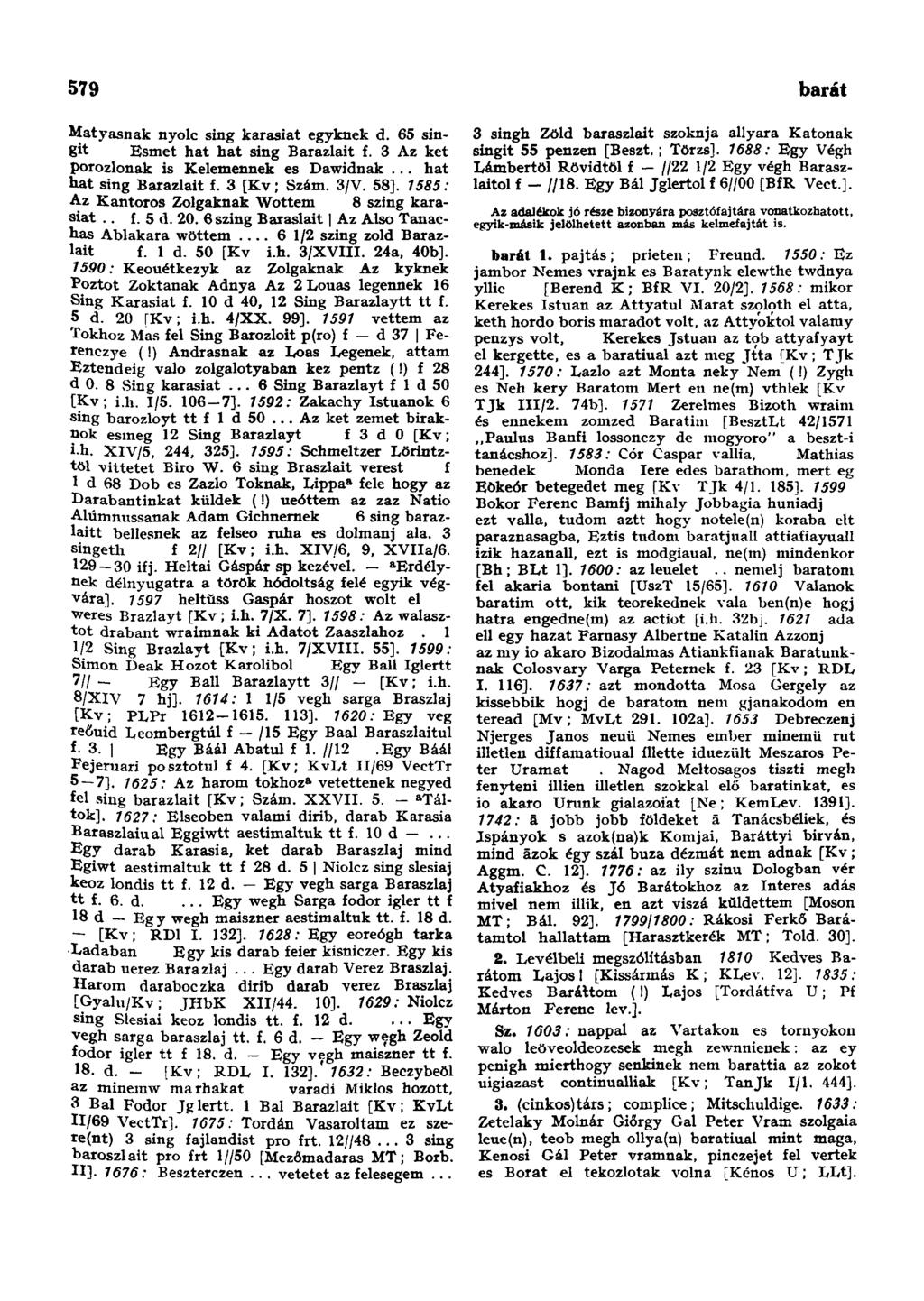 579 baromtartő-hely Matyasnak nyolc sing karasiat egyknek d. 65 singit 3 singh Zöld baraszlait szoknja allyara Katónak Esmet hat hat sing Barazlait f. 3 Az ket singit 55 penzen [Beszt.