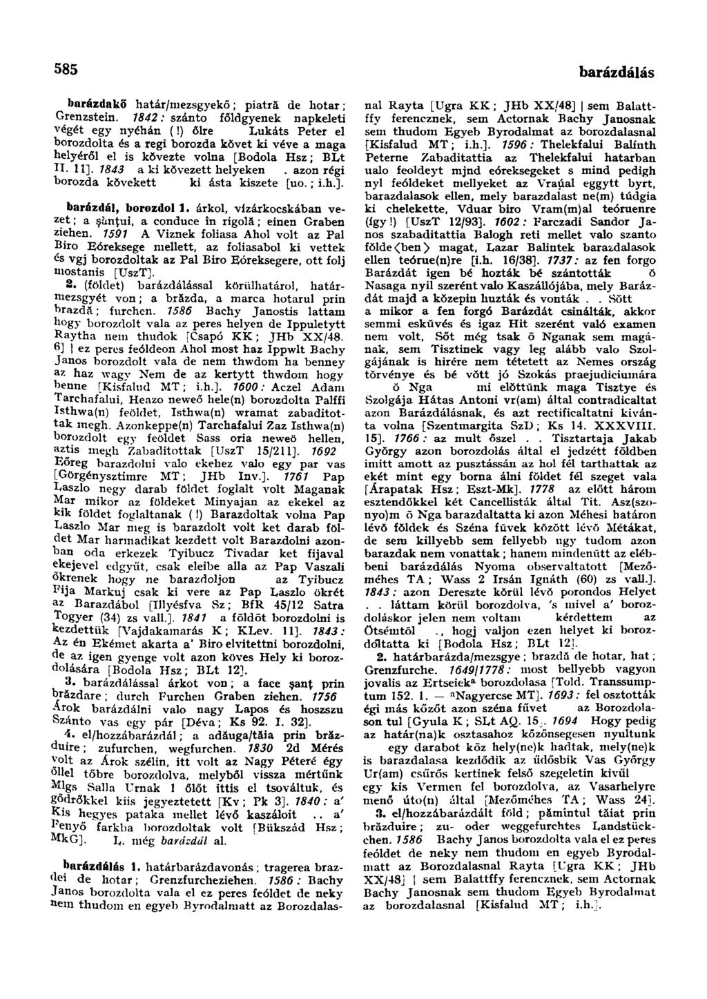 585 baromtartő-hely barázdakõ határ/mezsgyekő; piatră de hotar; Grenzstein. 7842: szántó főldgyenek napkeleti végét egy nyéhán (!