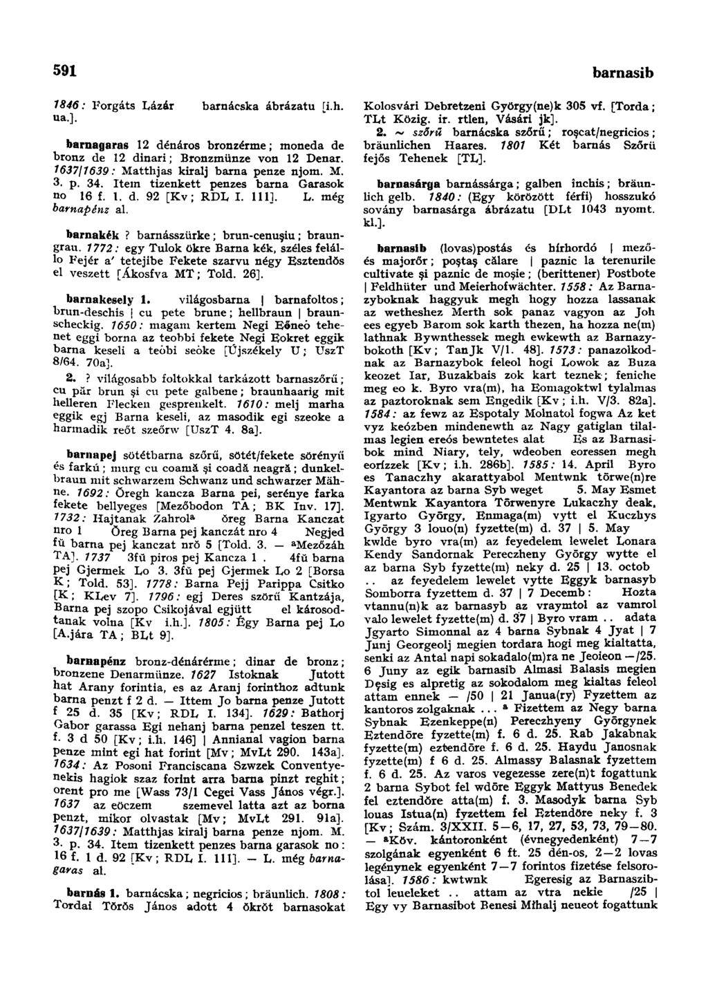 591 baromtartő-hely 7846: Forgáts Lázár barnácska ábrázatú [i.h. ua.]. barnagaras 12 dénáros bronzérme; moneda de bronz de 12 dinari; Bronzmünze von 12 Denar.