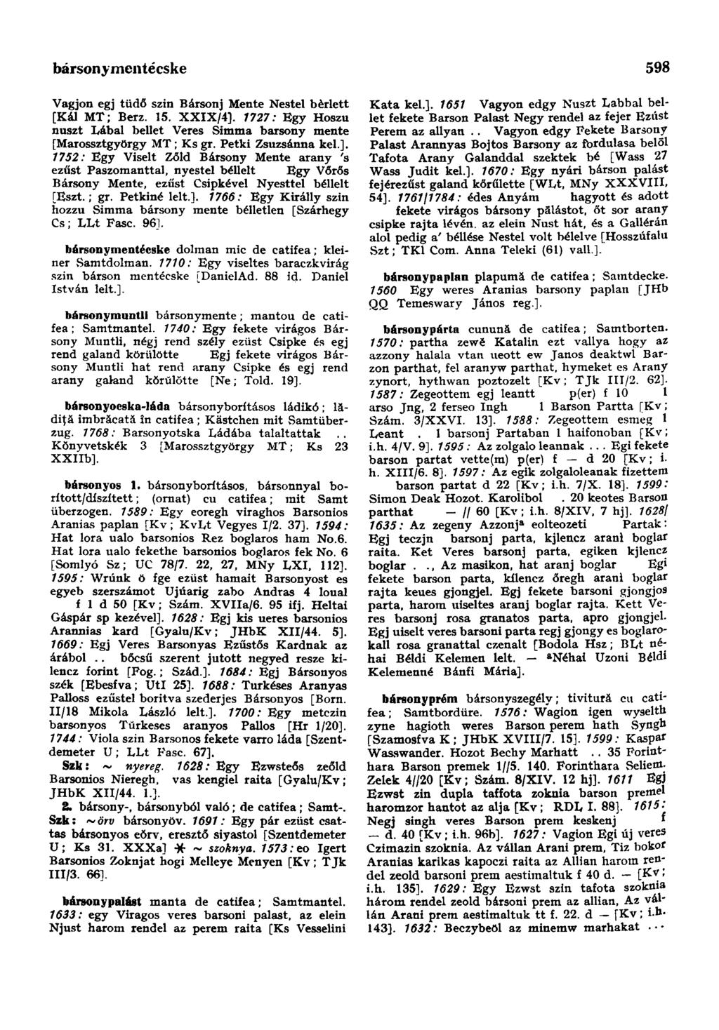 bársony mentécske 598 Vágjon egj tüdő szin Bársonj Mente Nestel bérlett [Kál MT; Berz. 15. XXIX/4]. 7727; Egy Hoszu nuszt Lábal bellet Veres Simma bársony mente [Marossztgyörgy MT; Ks gr.