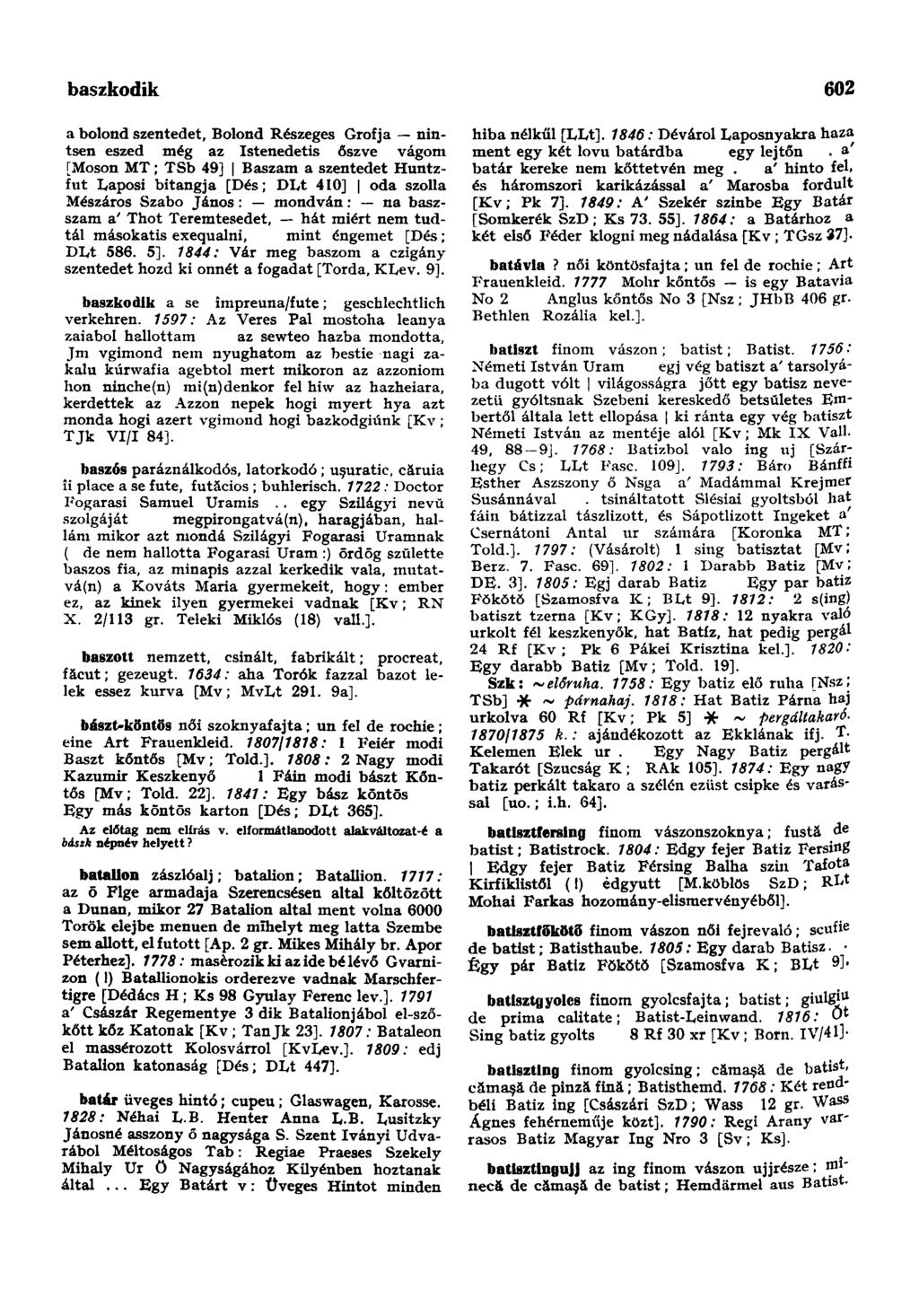 baszkodik 602 a bolond szentedet, Bolond Részeges Grófja nintsen eszed még az Istenedetis őszve vágom [Moson MT; TSb 49] Baszam a szentedet Huntzfut Laposi bitangja [Dés; DLt 410] oda szollá Mészáros