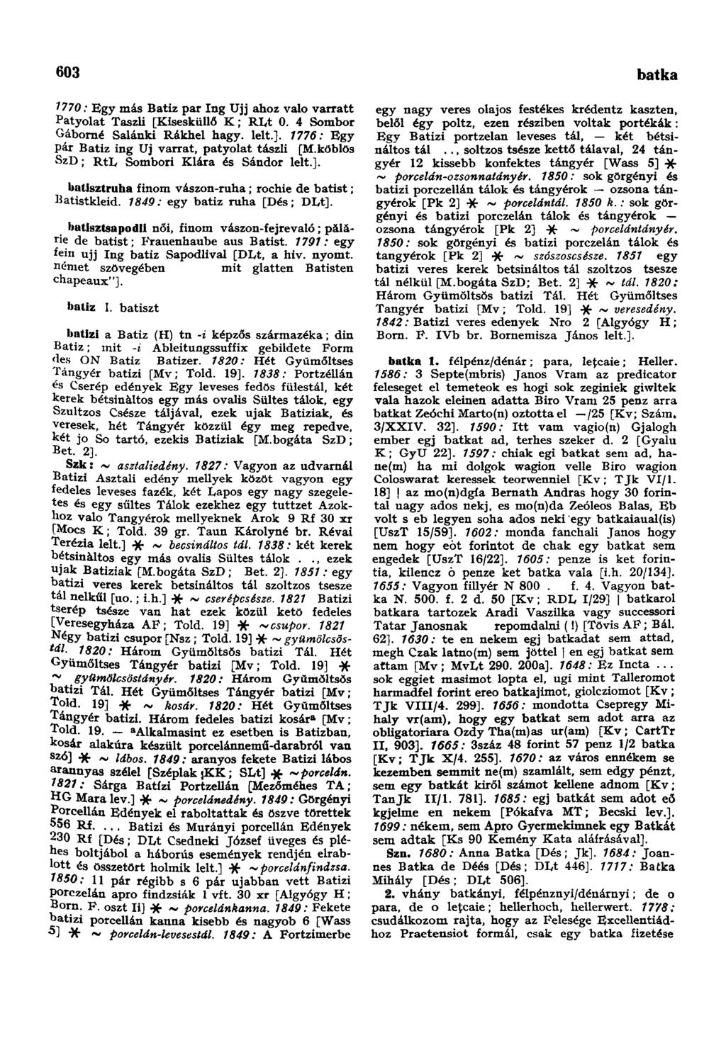 603 batuta 7770: Egy más Batiz par Ing Ujj ahoz való varratt Patyolat Taszli [Kisesküllő K; RLt 0. 4 Sombor Gáborné Salánki Rákhel hagy. lelt.]. 7776: Egy pár Batiz ing Uj varrat, patyolat tászli [M.