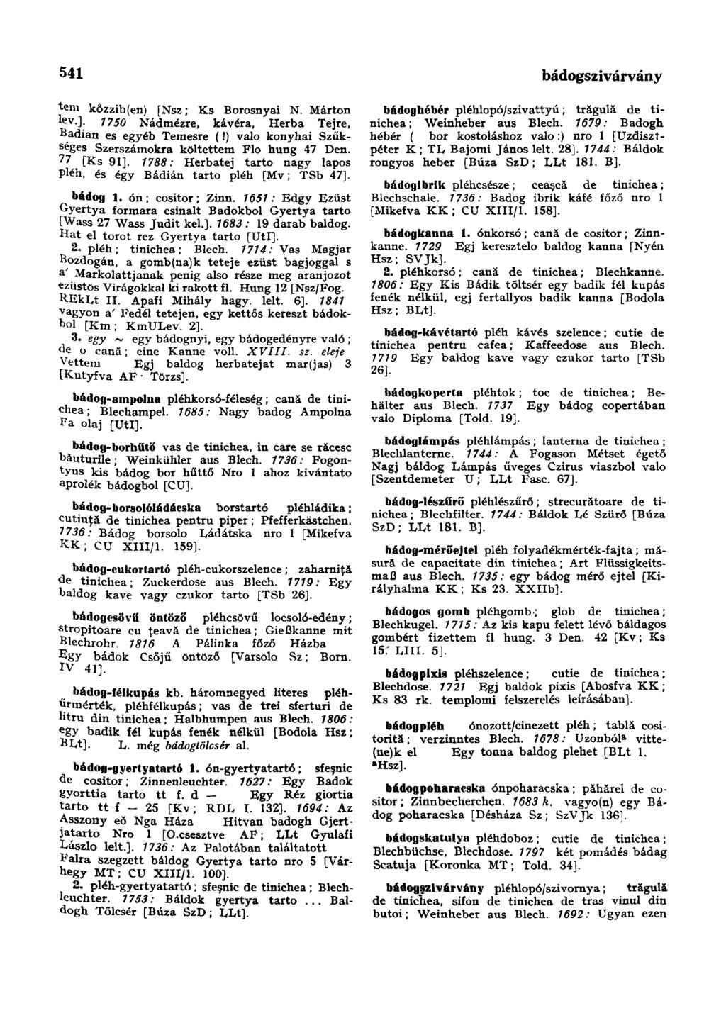541 bádogszivárvány tem kőzzib(en) [Nsz; Ks Borosnyai N. Márton lev.]. 1750 Nádmézre, kávéra, Herba Tejre, Badian es egyéb Temesre (!) való konyhai Szükséges Szerszámokra költettem Flo hung 47 Den. 7?