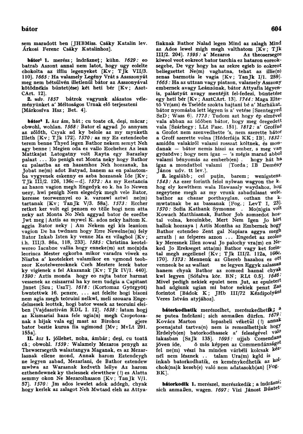 bátor 604 sem maradott ben [JHBMiss. Csáky Katalin lev. Árkosi Ferenc Csáky Katalinhoz]. bátor 1 1. merész; îndrăzneţ; kühn.