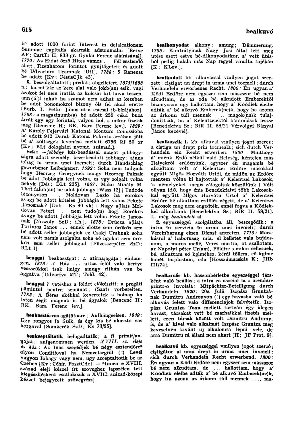 615 bealkuvó bé adott 1000 forint Interest in defalcationem Summae capitalis akarnák adsummalni [Berve AF; CartTr II, 833 gr. Gyulai Ferenc aláírásával]. 7 770: Az Hidat őrző Hites vámos.