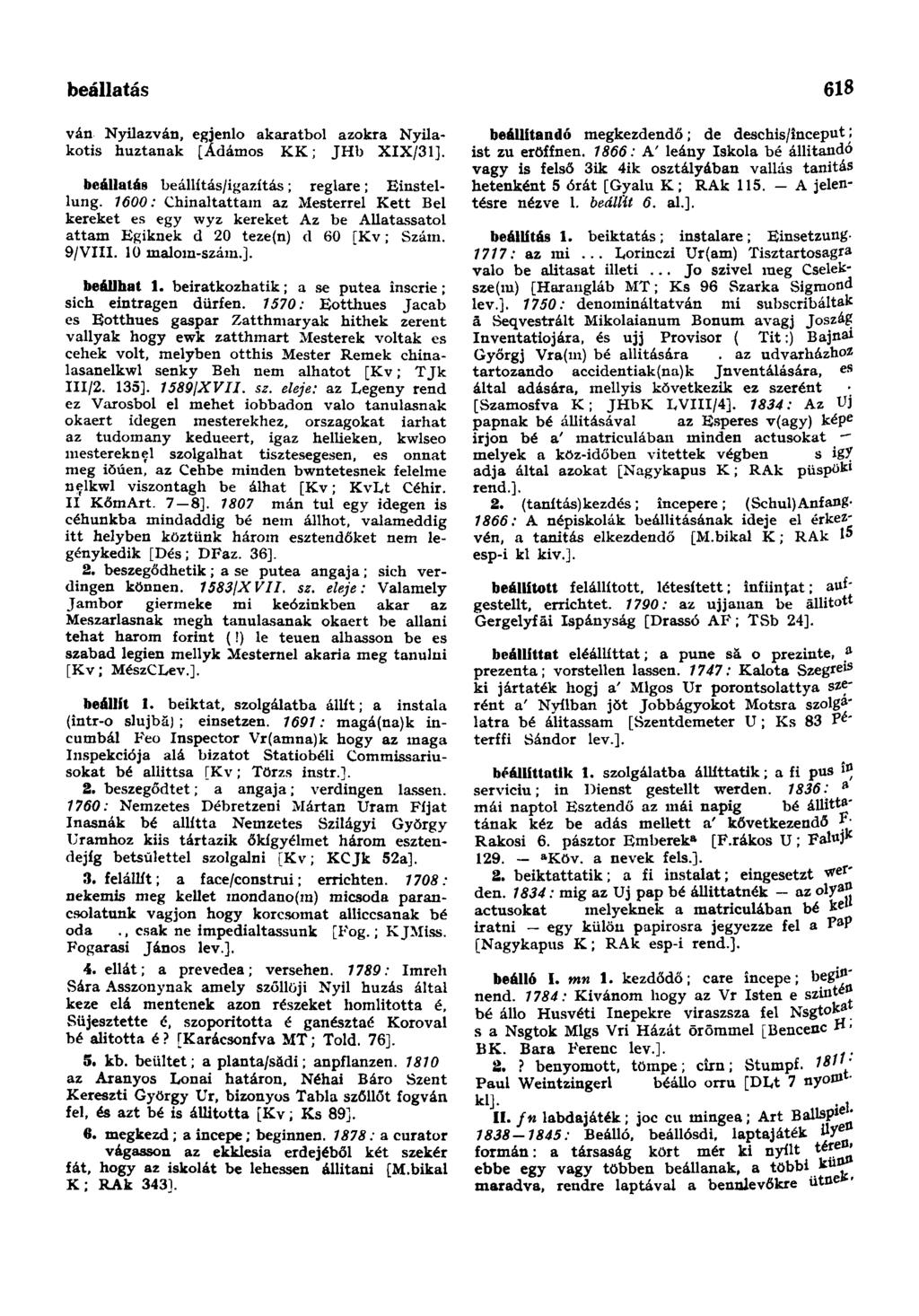 beállatás 618 ván Nyilazván, egjenlo akaratból azokra Nyilakotis huztanak [Ádámos KK; JHb XIX/31]. beállatás beállítás/igazítás; reglare; Einstellung.