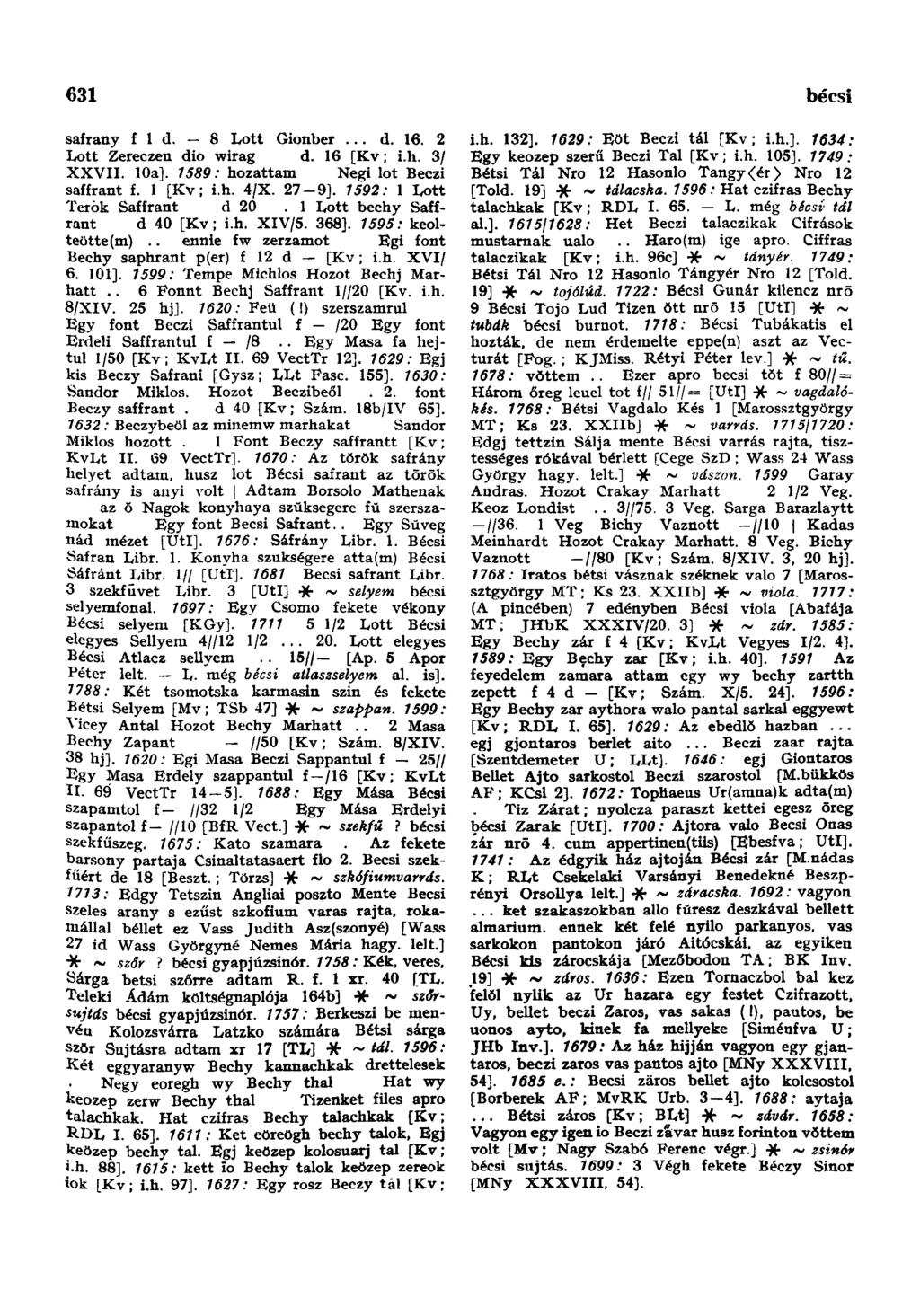 631 bécsi sáfrány f 1 d. 8 Lott Gionber... d. 16. 2 Lott Zereczen dio wirag d. 16 [Kv; i.h. 3/ XXVII. 10a]. 7589: hozattam Negi lot Beczi saffrant f. 1 [Kv; i.h. 4/X. 27-9].
