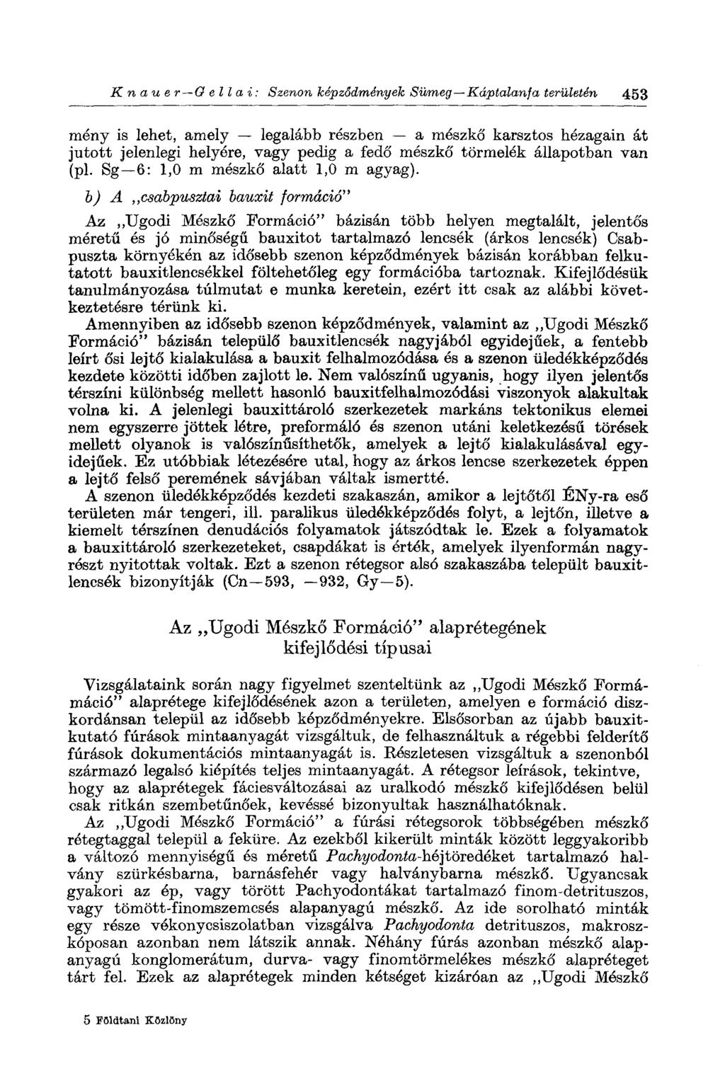 К п а и e r O e II а г : Szenon képződmények Sümeg Káptalanfa területén 453 meny is lehet, amely legalább részben a mészkő karsztos hézagain át jutott jelenlegi helyére, vagy pedig a fedő mészkő