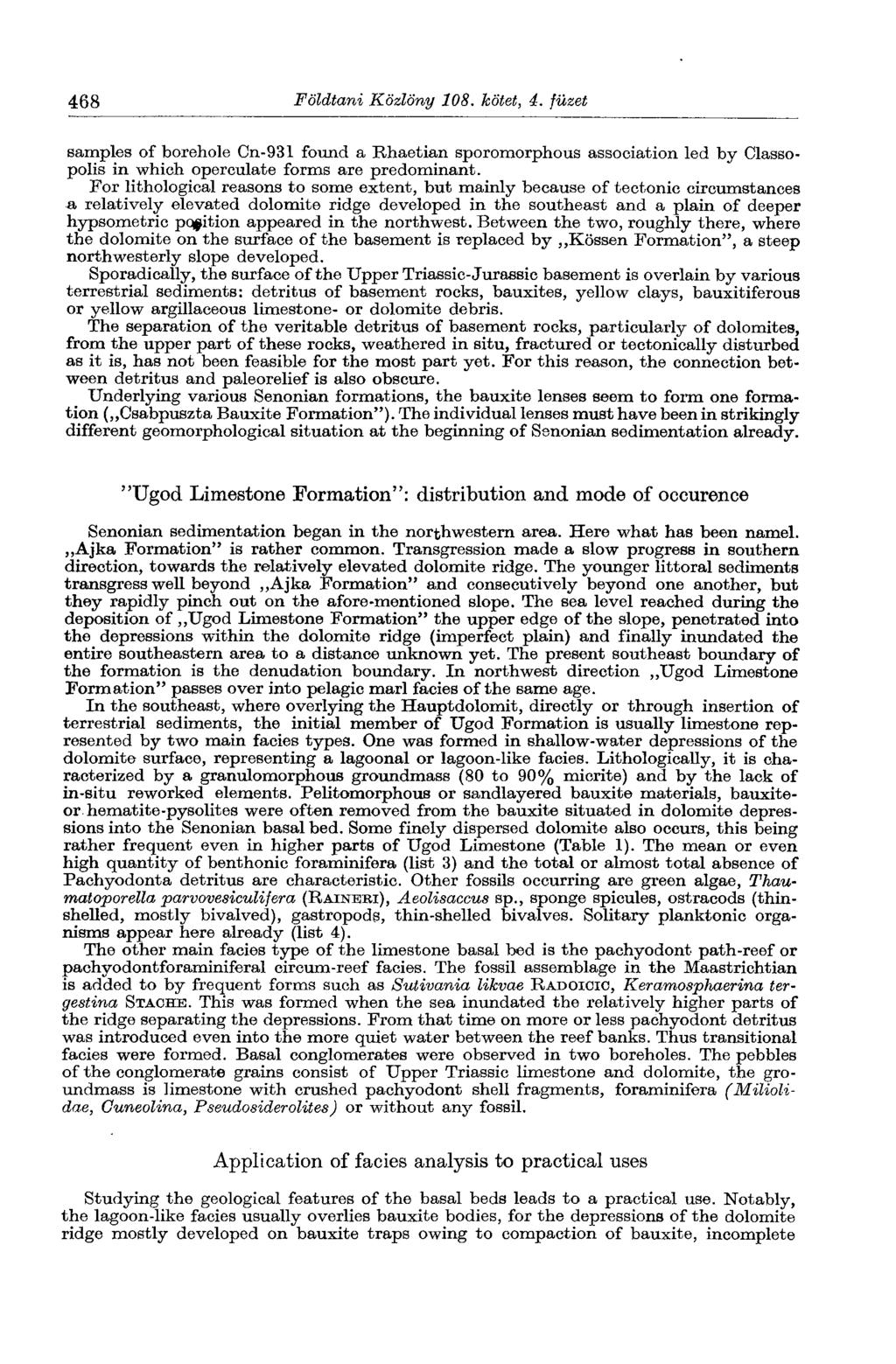 468 Földtani Közlöny 108. kötet, 4. füzet samples of borehole Cn-931 found a Rhaetian sporomorphous association led by Classopolis in which operculate forms are predominant.