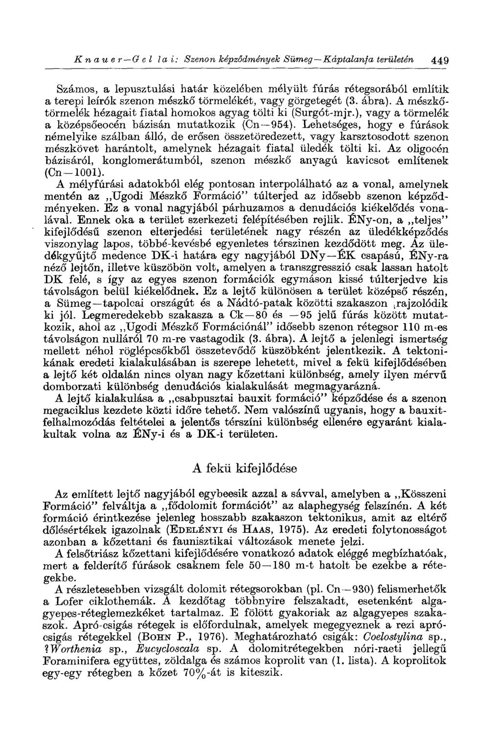 Knau er Gel lai: Szenon képződmények Sümeg Káptalanfa területén 449 Számos, a lepusztulási határ közelében mélyült fúrás rétegsorából említik a terepi leírók szenon mészkő törmelékét, vagy görgetegét