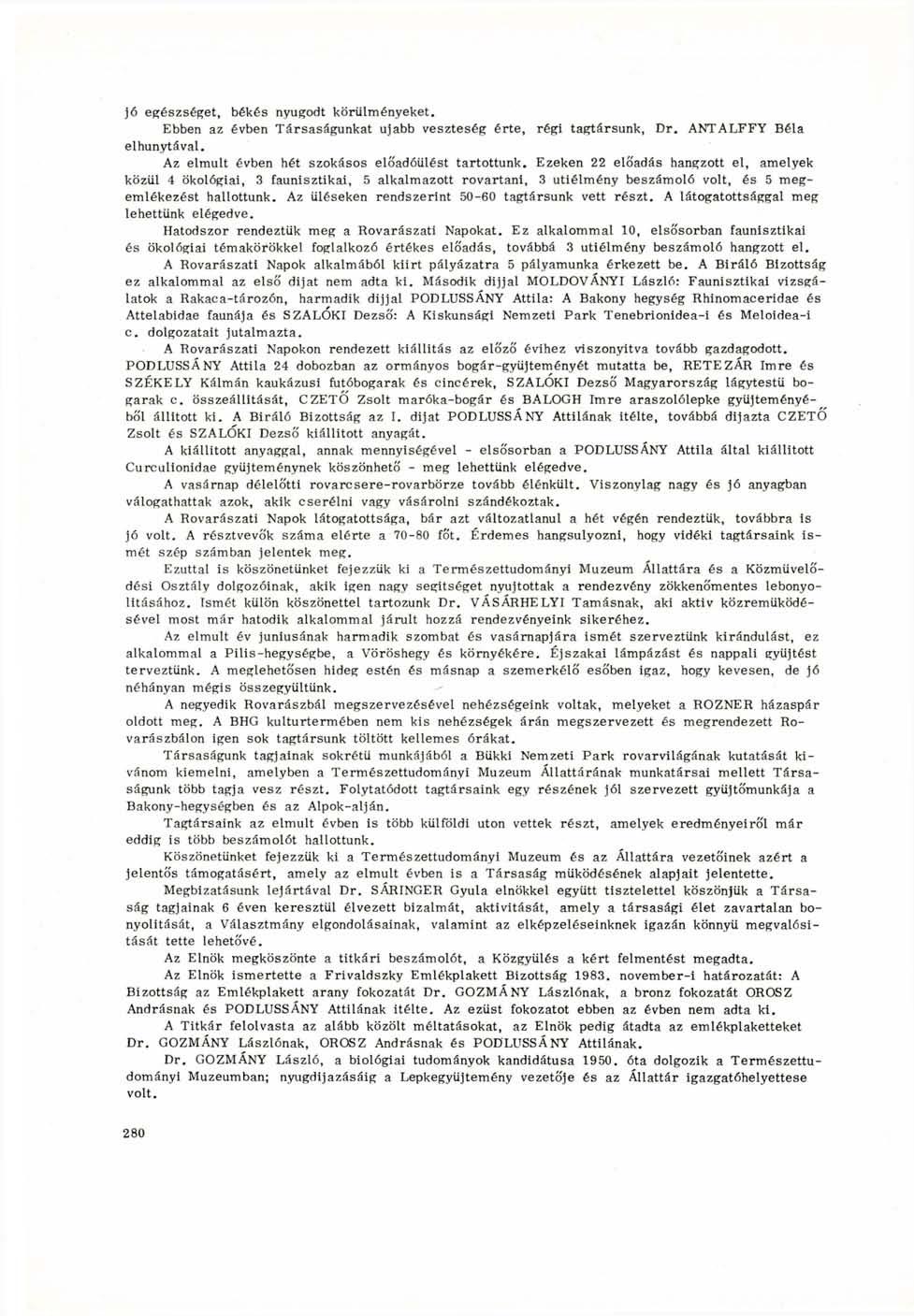 jó egészséget, békés nyugodt körülményeket. Ebben az évben Társaságunkat ujabb veszteség érte, régi tagtársunk, Dr. ANTALFFY Béla elhunytával. Az elmúlt évben hét szokásos előadóülést tartottunk.