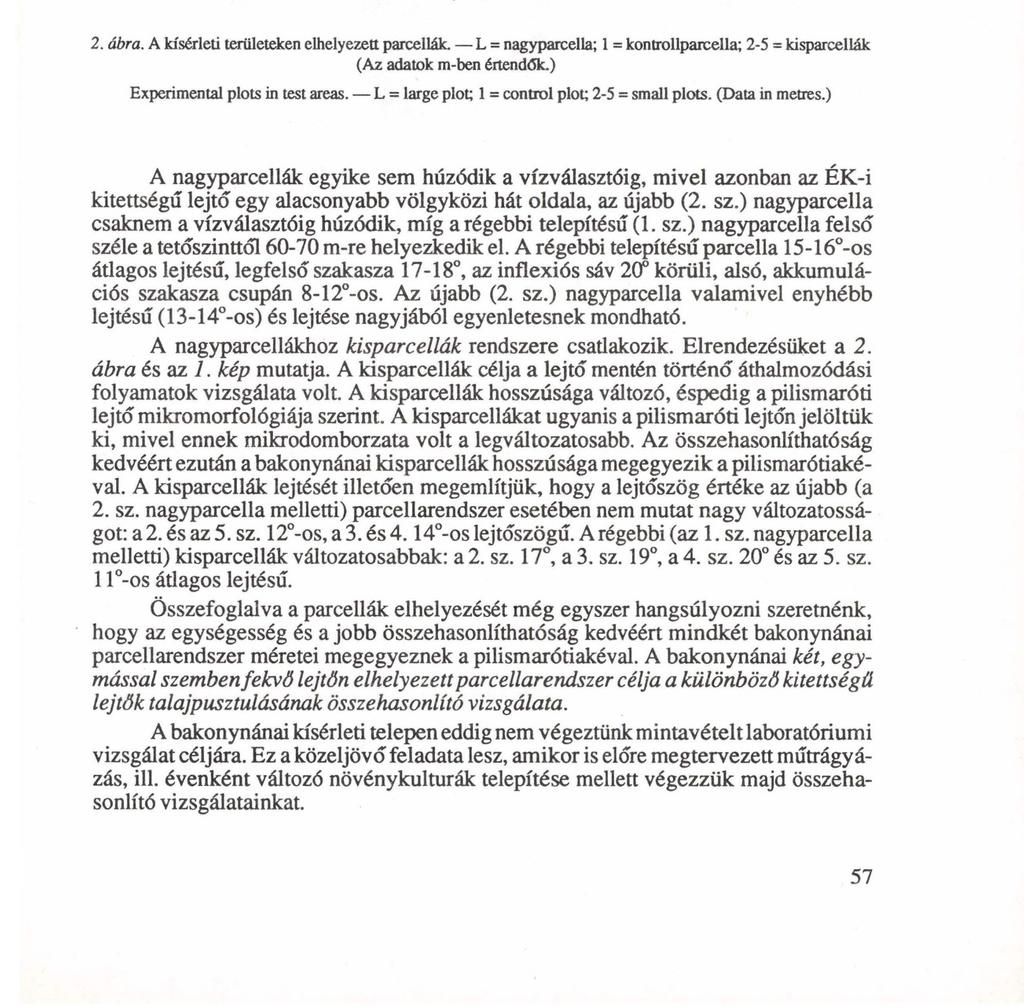 h 15-4 1 t»1h 2. ábra. A kísérleti területeken elhelyezett parcellák. L = nagyparcella; 1 = kontrollparcella; 2-5 = kisparcellák (Az adatok -ben értendők.) Experiental plots in test areas.