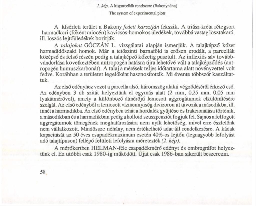 1. kép. A kisparcellák rendszere (Bakonynána) The syste of experientál plots A kísérleti terület a Bakony fedett karsztján fekszik.