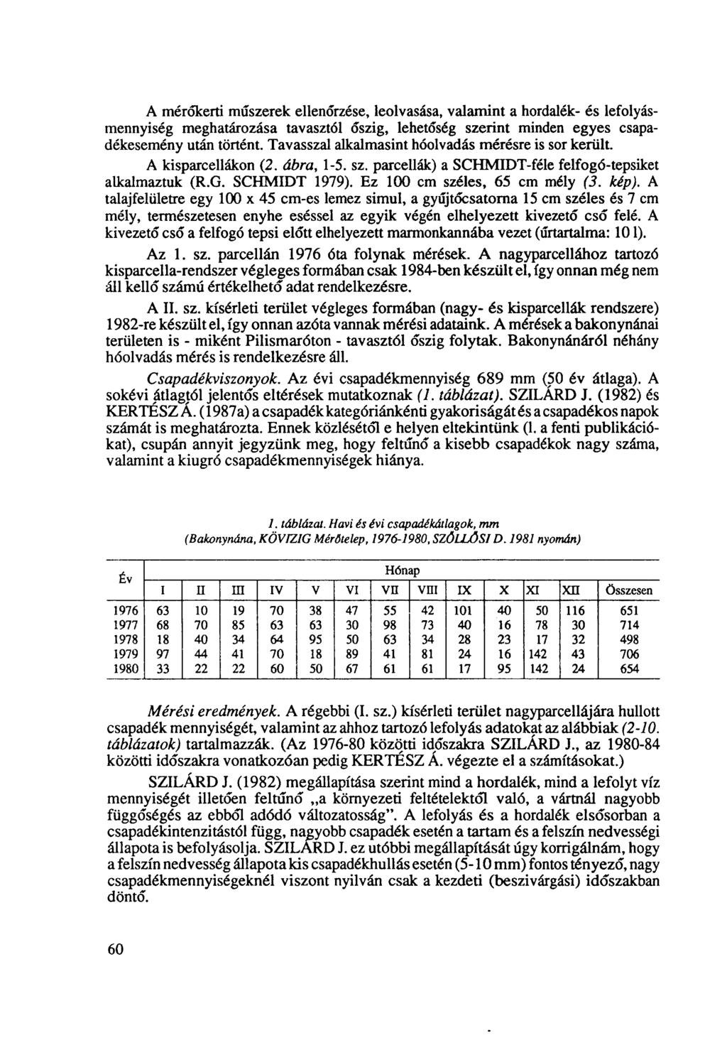 A érőkerti űszerek ellenőrzése, leolvasása, valaint a hordalék- és lefolyásennyiség eghatározása tavasztól őszig, lehetőség szerint inden egyes eseény után történt.
