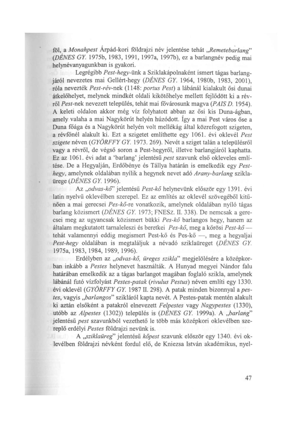 föl, a Monahpest Árpád-kori földrajzi név jelentése tehát,,remetebarlang" (DÉNES GY. 1975b, 1983, 1991, 1997a, 1997b), ez a barlangnév pedig mai helynévanyagunkban is gyakori.