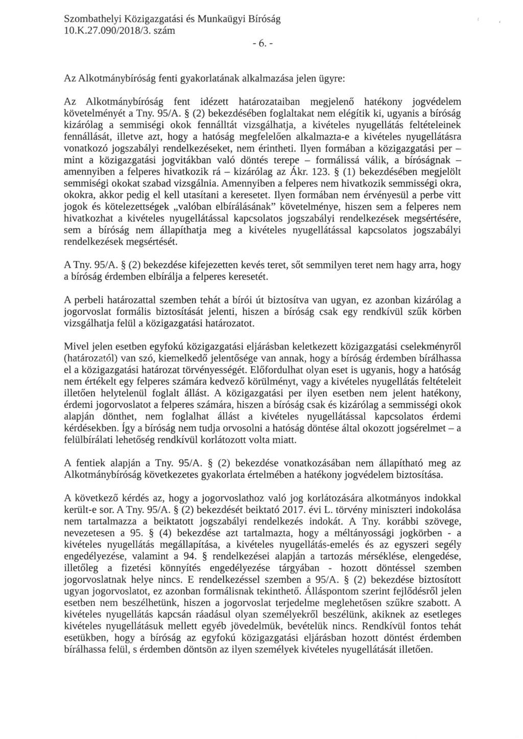 IO.K.27. 090/2018/3. szám -6.- Az Alkotmánybíróság fenti gyakorlatának alkalmazása jelen ügyre: Az Alkotmánybíróság fent idézett határozataiban megjelenő hatékony jogvédelem követelményét a Tny. 95/A.