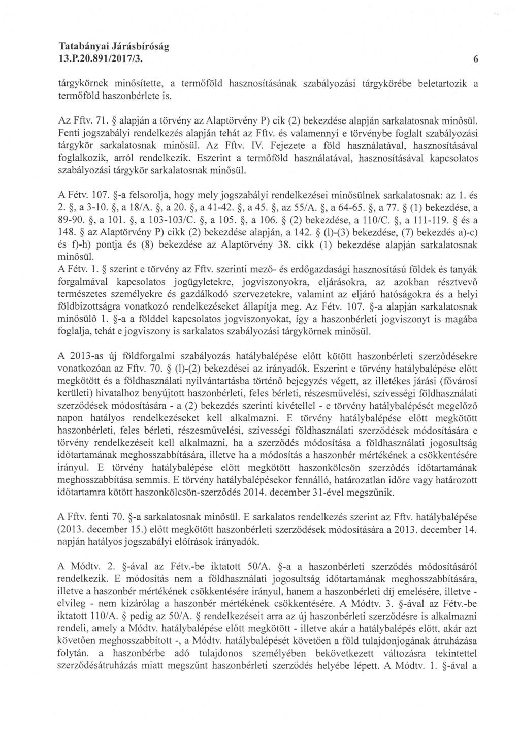 13. P.20.891/2017/3. 6 tárgykömek minősitette, a termöföld hasznosításának szabályozási tárgykörébe beletartozik a termőfold haszonbérlete is. Az Fftv. 71.