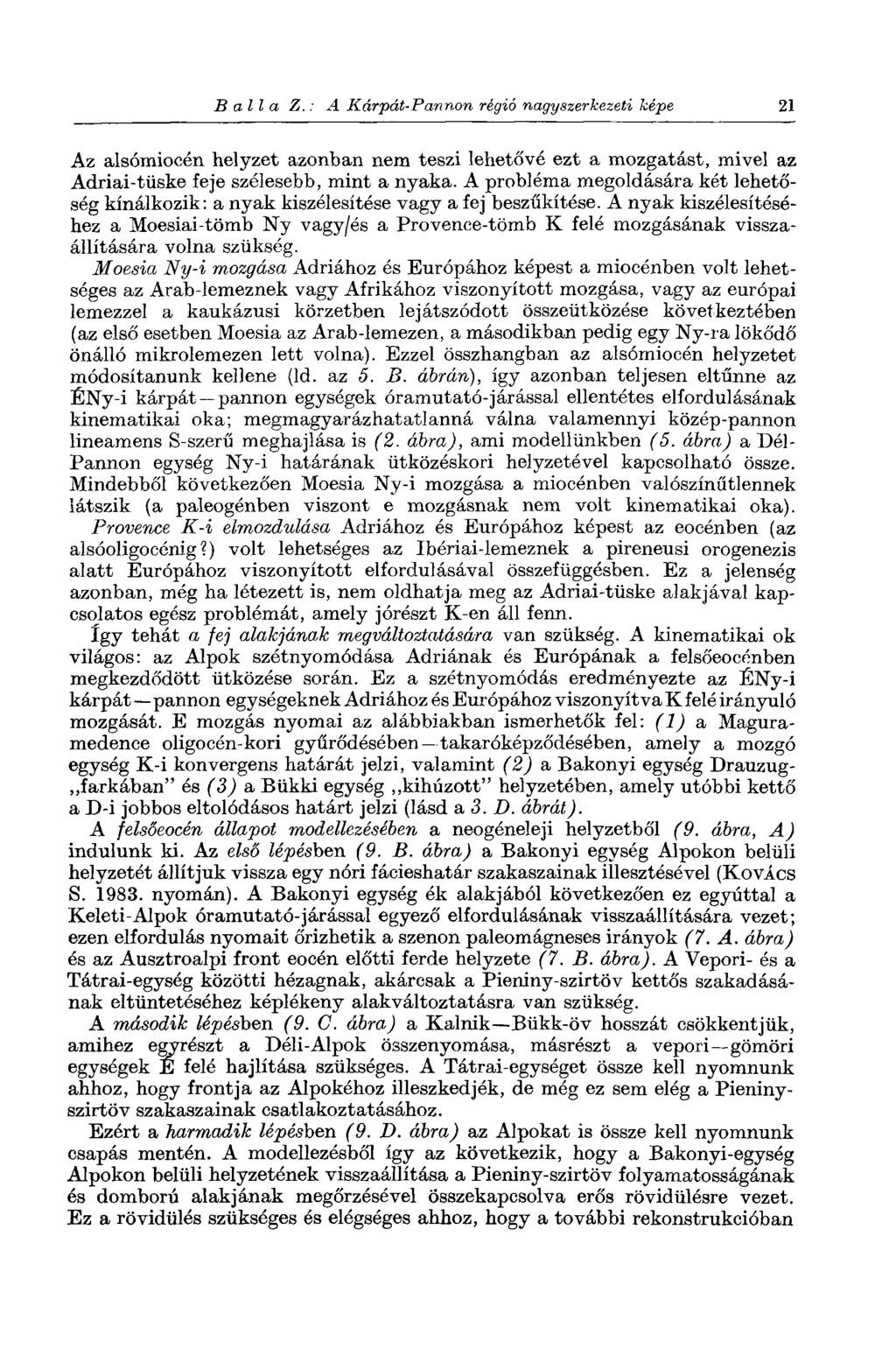 В all a Z. : A Kárpát-Pannon régió nagyszerkezeti képe 21 Az alsómiocén helyzet azonban nem teszi lehetővé ezt a mozgatást, mivel az Adriai-tüske feje szélesebb, mint a nyaka.