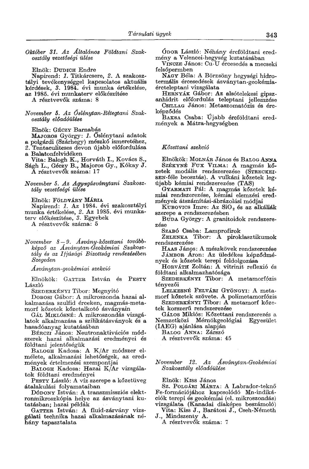 Társulati ügyek 343 Október 31. Az Általános Földtani Szakosztály vezetőségi ülése Elnök: DUDICH Endre Napirend: 1. Titkárcsere, 2. A szakosztályi tevékenységgel kapcsolatos aktuális kérdések, 3.