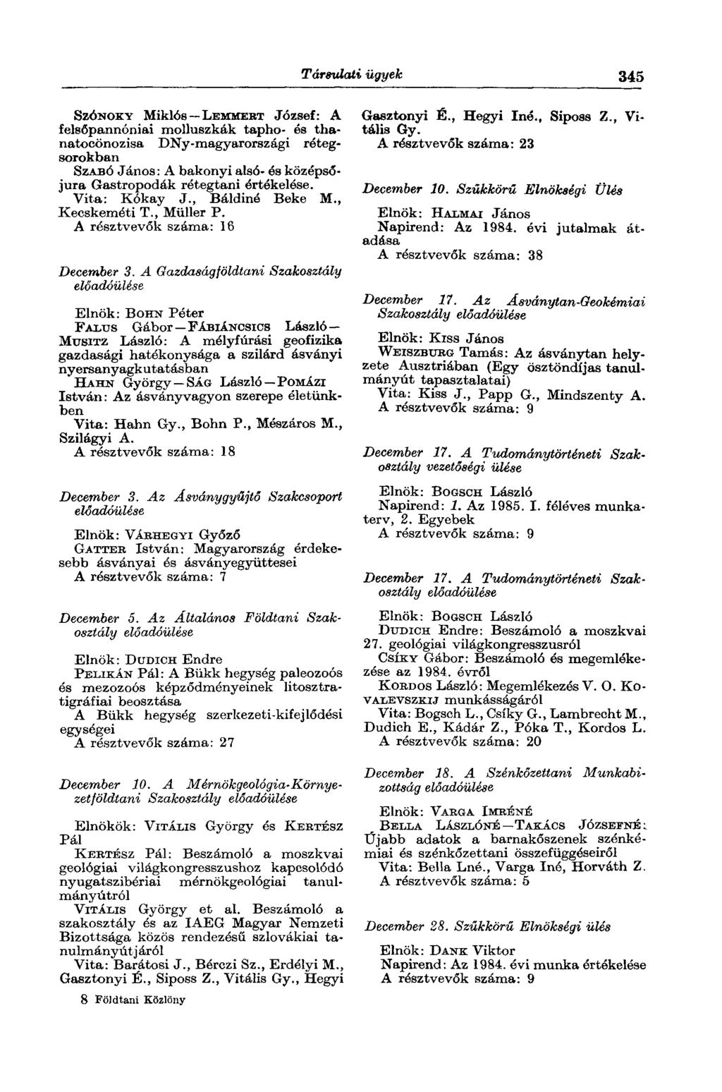 Társulati ügyek 345 SZÓNOKY Miklós LEMMERT József: A felsőpannóniai molluszkák tapho- és thanatocönozisa DNy-magyarországi rétegsorokban SZABÓ János : A bakonyi alsó- és középsőjura Gastropodák