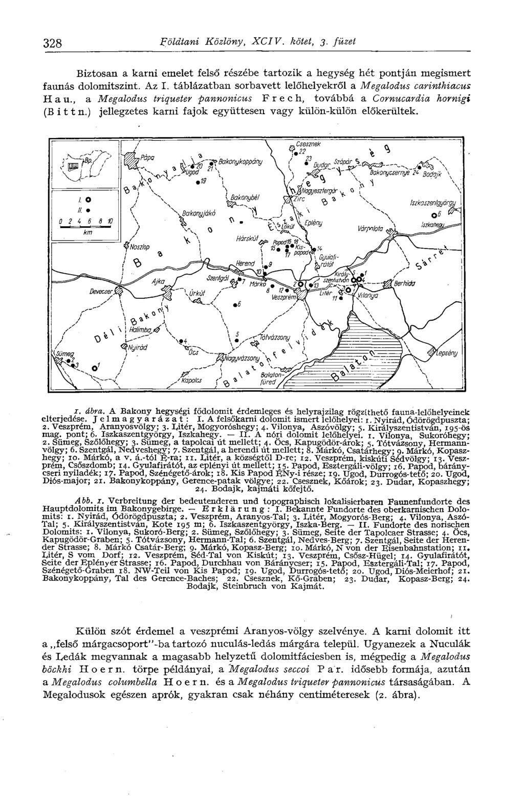 328 Földtani Közlöny, XCIV. kötet, 3. füzet Biztosan a karni emelet felső részébe tartozik a hegység hét pontján megismert faunas dolomitszint. Az I.