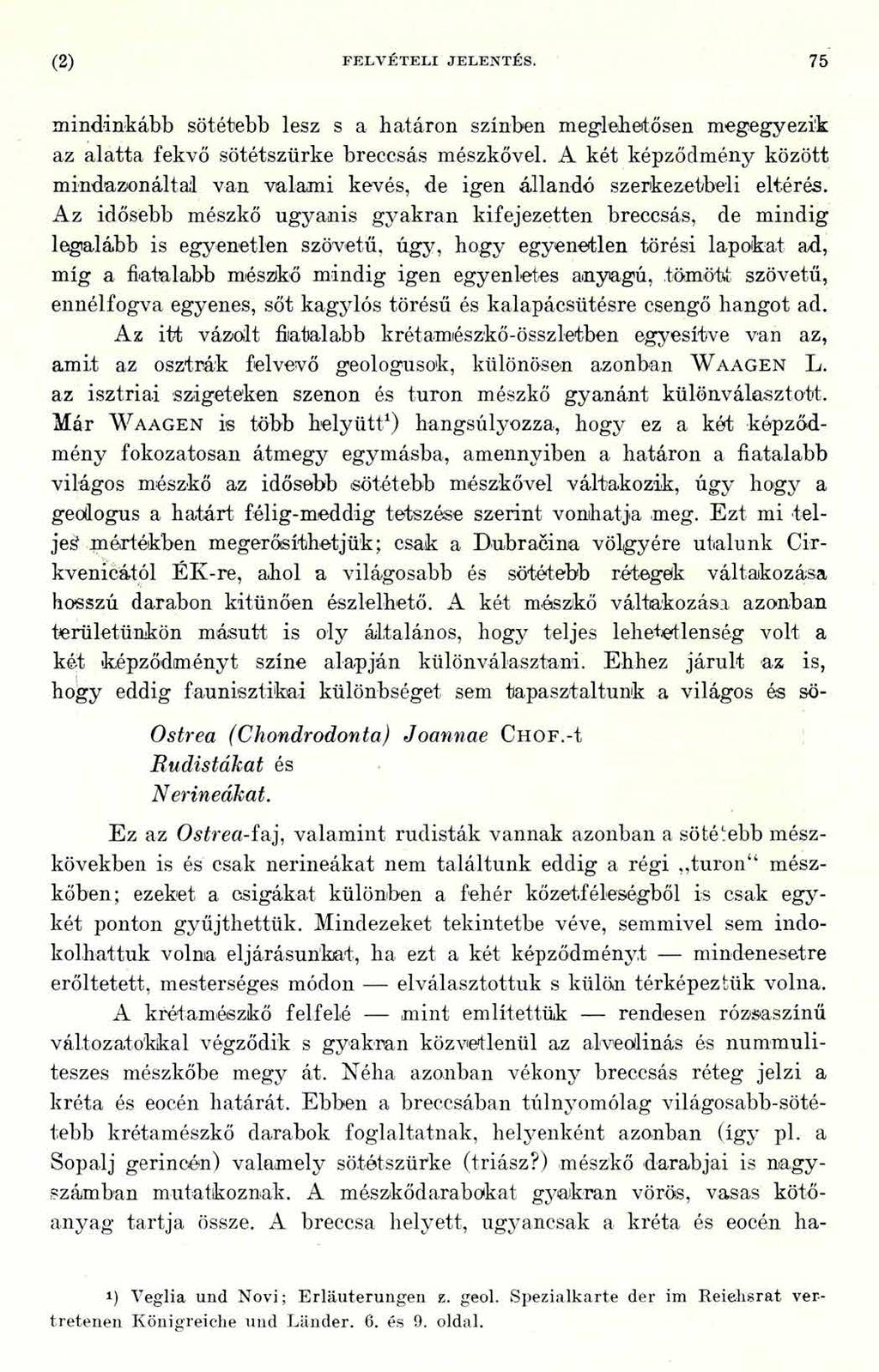 (2) FELV ÉTELI JELENTÉS. 75 mindinkább sötétebb lesz s a határon színben meglehetősen megegyezik az alatta fekvő sötétszürke breccsás mészkővel.