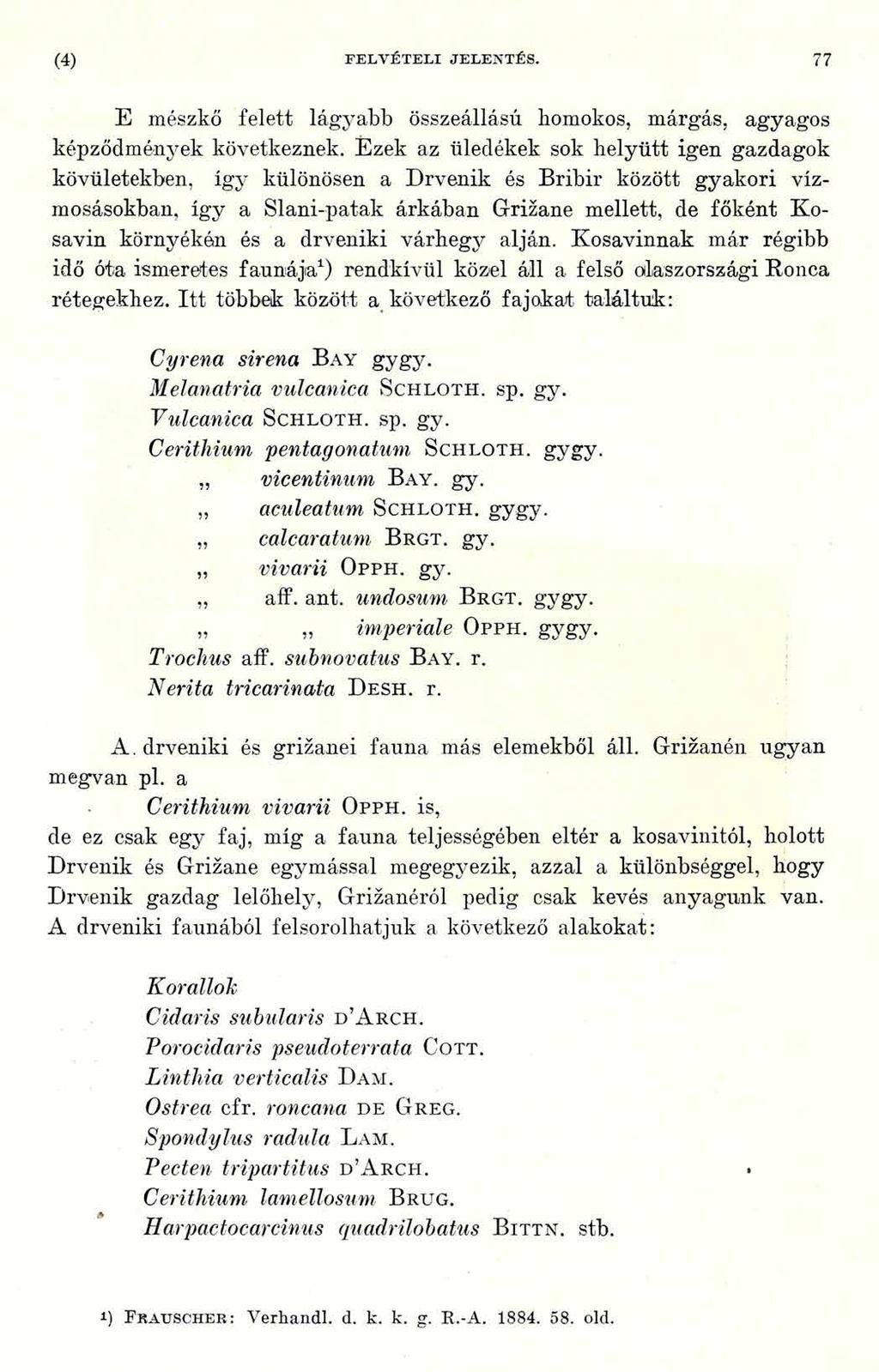 (4) FE LV ÉTELI JELENTÉS. 7 7 E mészkő felett lágyabb összeállású homokos, márgás, agyagos képződmények következnek.