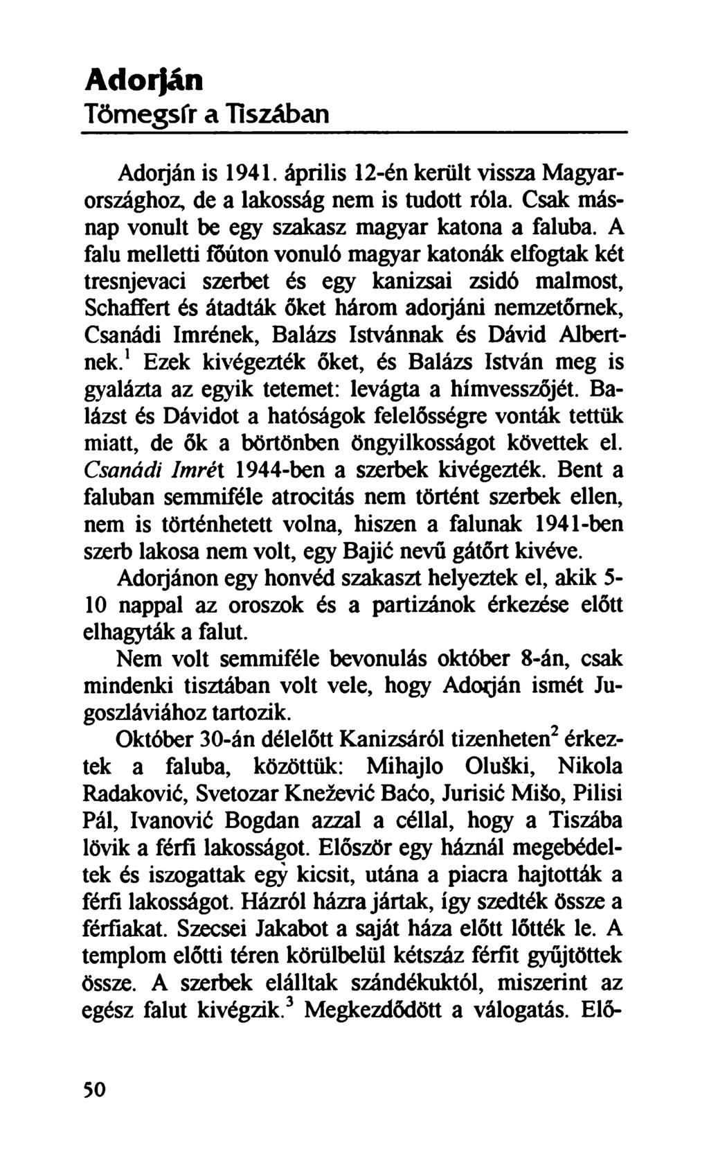 A dóiján Tömegsír a Tiszában Adóiján is 1941. április 12-én került vissza Magyarországhoz, de a lakosság nem is tudott róla. Csak másnap vonult be egy szakasz magyar katona a faluba.