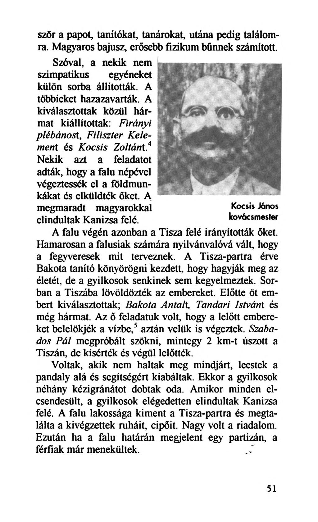 szőr a papot, tanítókat, tanárokat, utána pedig találomra. Magyaros bajusz, erősebb fizikum bűnnek számított. Szóval, a nekik nem szimpatikus egyéneket külön sorba állították.