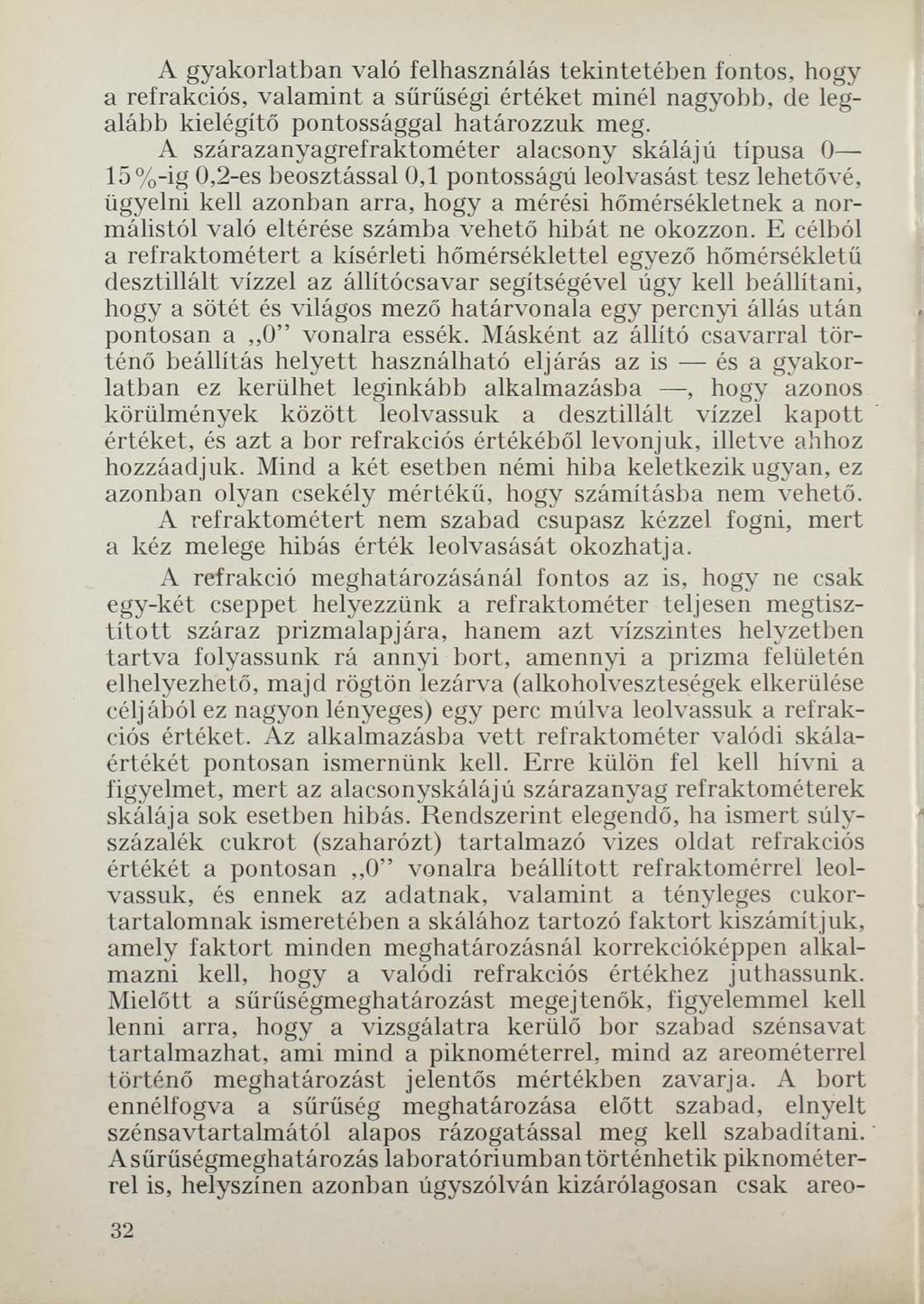 A gyakorlatban való felhasználás tekintetében fontos, hogy a refrakciós, valamint a sűrűségi értéket minél nagyobb, de legalább kielégítő pontossággal határozzuk meg.
