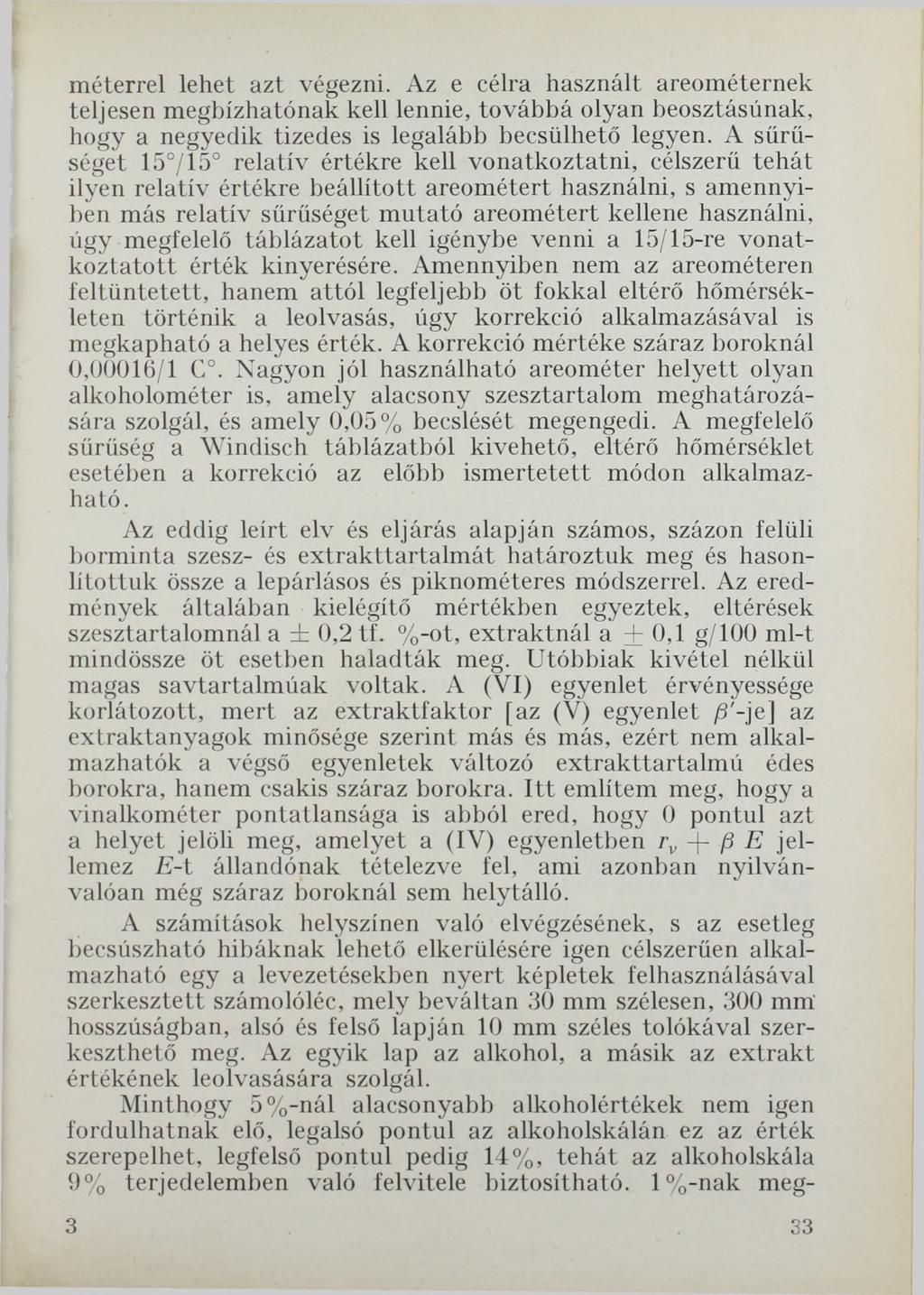 méterrel lehet azt végezni. Az e célra használt areométernek teljesen megbízhatónak kell lennie, továbbá olyan beosztásúnak, hogy a negyedik tizedes is legalább becsülhető legyen.