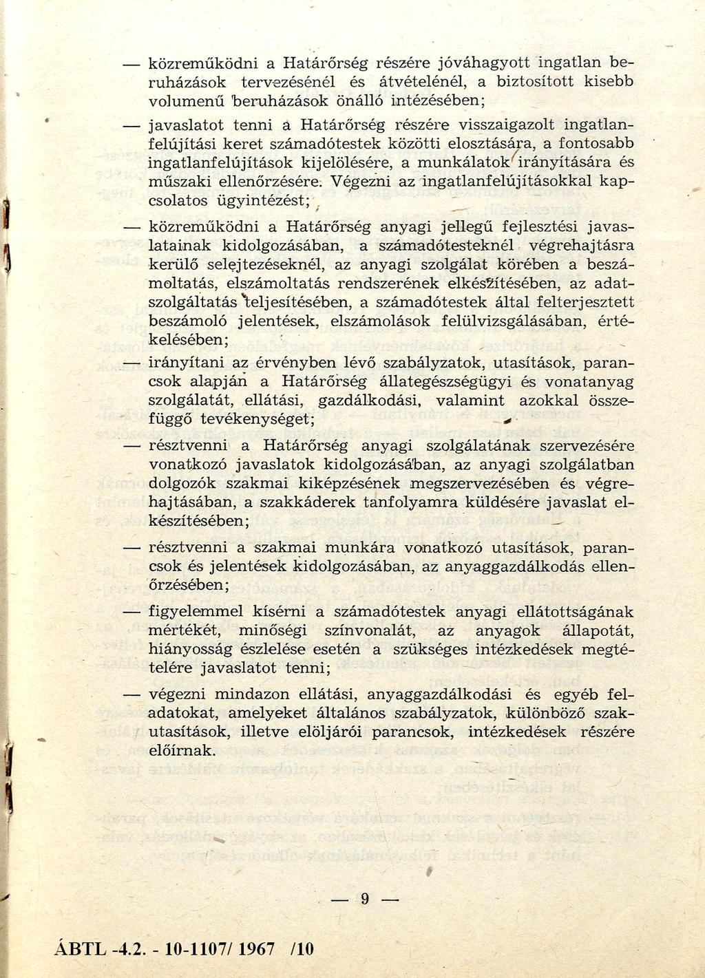 közrem űködni a H atárőrség részére jó v áh ag y o tt in g atlan be ruházások tervezésénél és átvételénél, a biztosított kisebb volum enű beruházások önálló intézésében; jav aslato t tenni a H