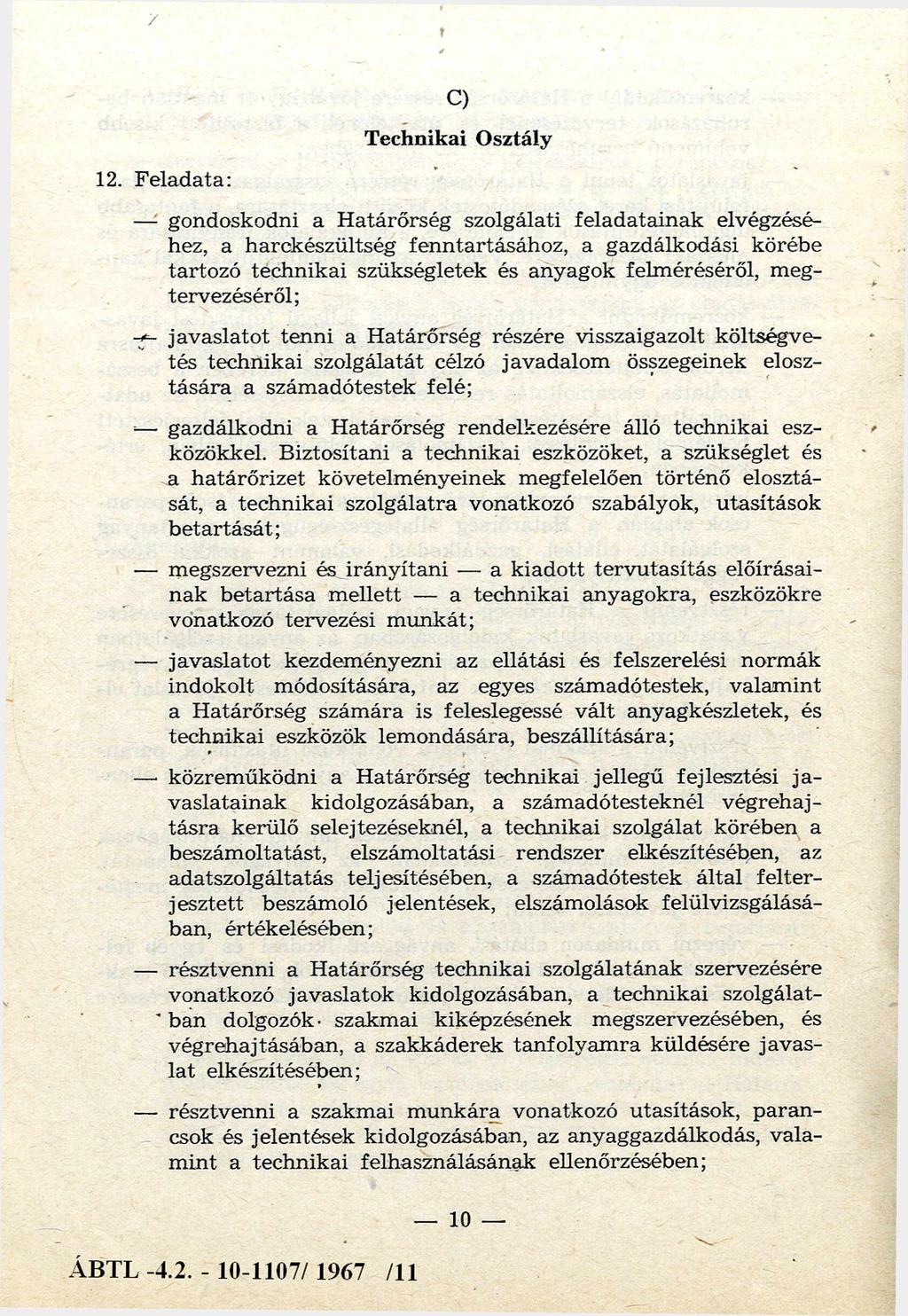 12. F eladata: C) T echnikai O sztály gondoskodni a H atárőrség szolgálati felad atain ak elvégzéséhez, a harckészültség fenntartásához, a gazdálkodási körébe tartozó technikai szükségletek és