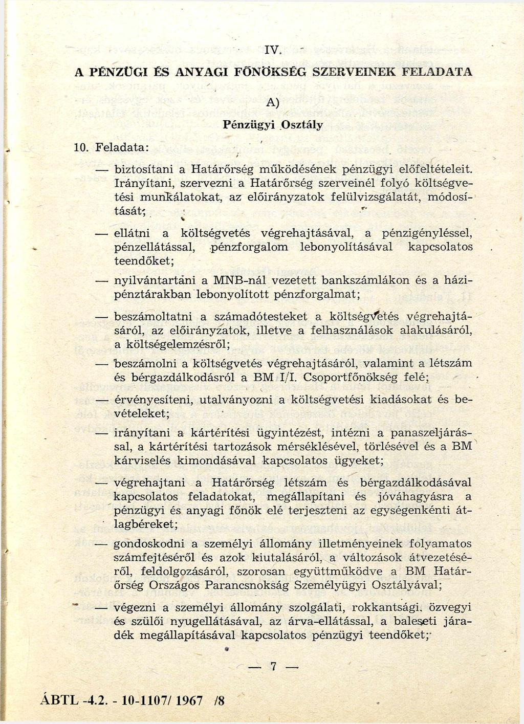 IV. A PÉN ZÜ G YI ÉS ANYAGI FŐN ÖKSÉG SZERV EINEK FELADATA 10. F eladata: A) Pénzügyi O sztály biztosítani a H atárőrség m űködésének pénzügyi előfeltételeit.