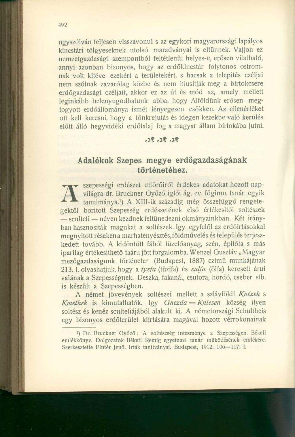 úgyszólván teljesen visszavonul s az egykori magyarországi lapályos kincstári tölgyeseknek utolsó maradványai is eltűnnek.