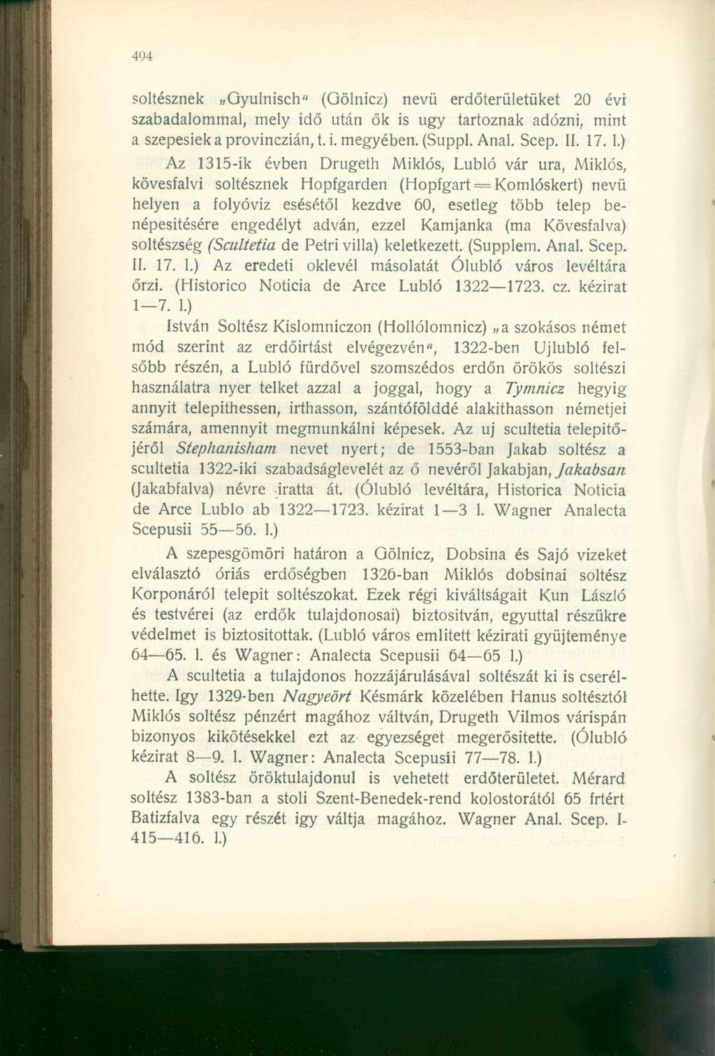 soltésznek Gyulnisch" (Gölnicz) nevü erdőterületüket 20 évi szabadalommal, mely idő után ők is ugy tartoznak adózni, mint a szepesiek a provinczián, t. i. megyében. (Suppl. Anal. Scep. II. 17