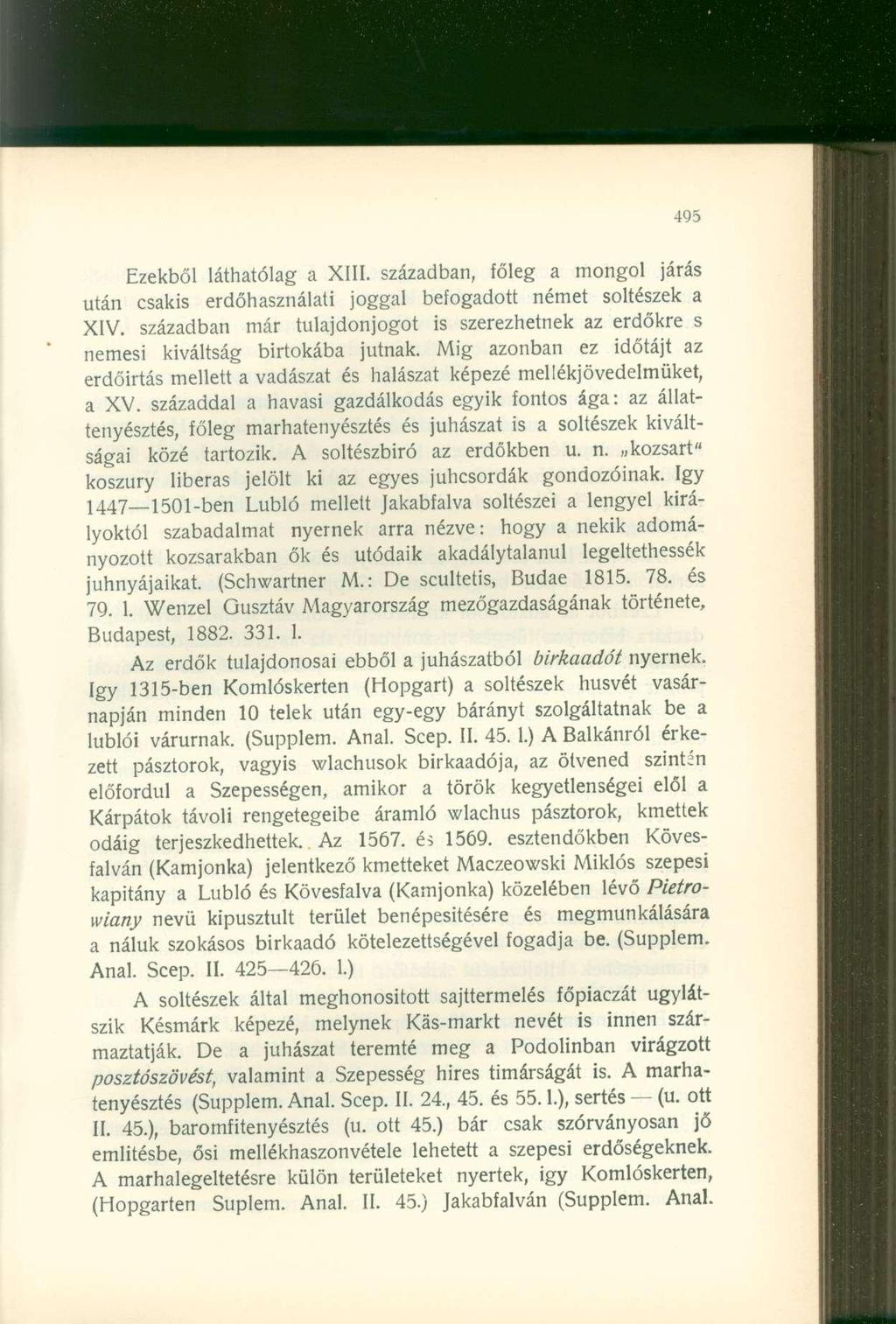 Ezekből láthatólag a XIII. században, főleg a mongol járás után csakis erdőhasználati joggal befogadott német soltészek a XIV.