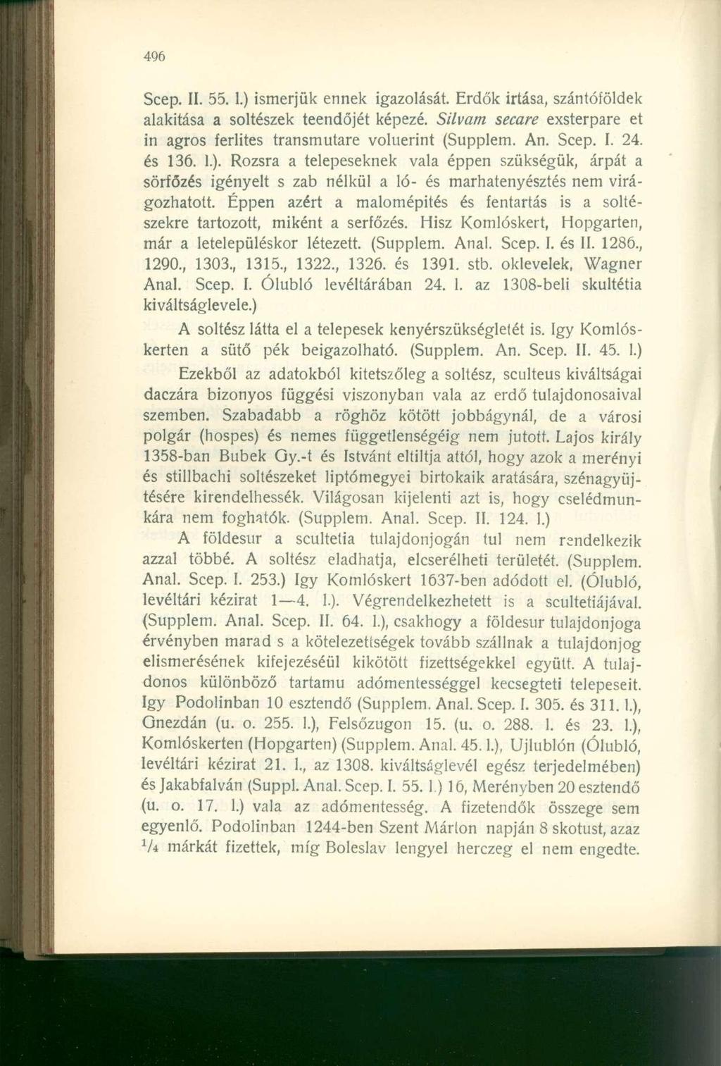 Scep. II. 55. 1.) ismerjük ennek igazolását. Erdők irtása, szántóföldek alakítása a soltészek teendőjét képezé. Silvam secare exsterpare et in agros ferlites transmutare voluerint (Supplem. An. Scep.