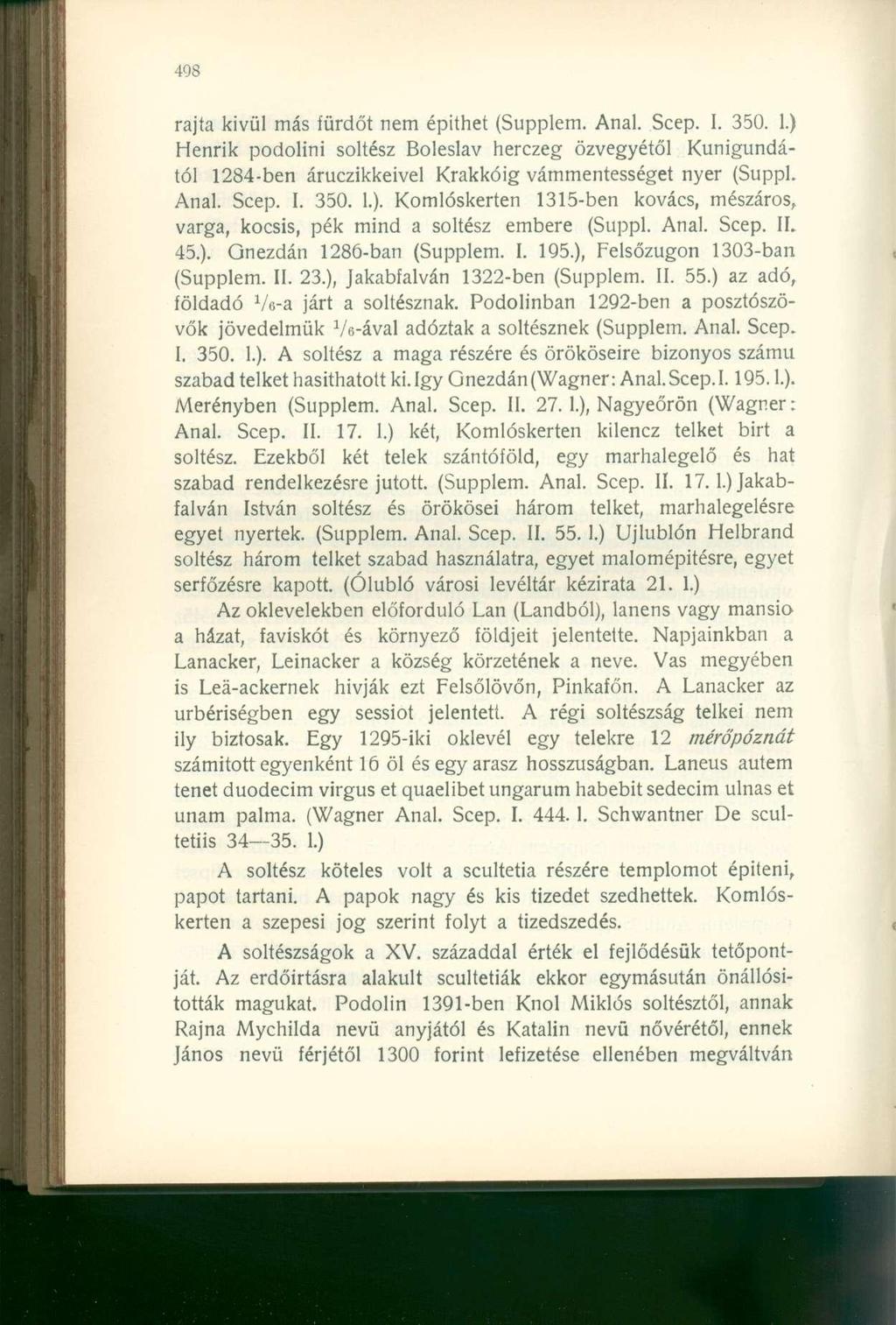 rajta kivül más fürdőt nem építhet (Supplem. Anal. Scep. I. 350. 1.) Henrik podolini soltész Boleslav herczeg özvegyétől Kunigundától 1284-ben áruczikkeivel Krakkóig vámmentességet nyer (Suppl. Anal. Scep. I. 350. 1.). Komlóskerten 1315-ben kovács, mészáros, varga, kocsis, pék mind a soltész embere (Suppl.