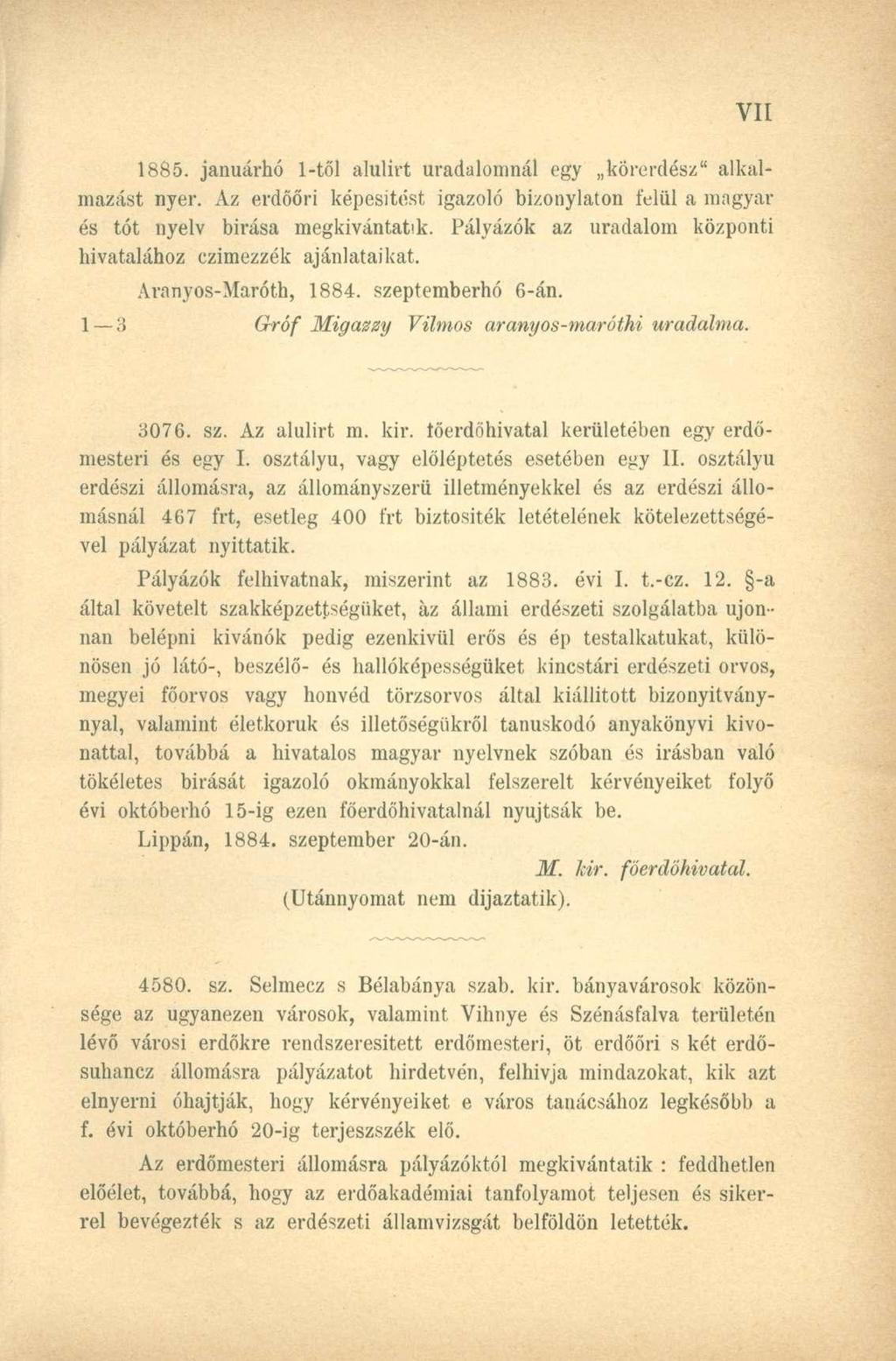 1885. januárhó 1-től alulirt uradalomnál egy körerdész" alkalmazást nyer. Az erdőőri képesítést igazoló bizonylaton felül a magyar és tót nyelv birása megkívántatik.