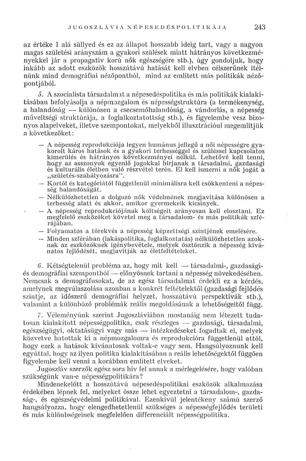 243 az értéke 1 alá süllyed és ez az állapot hosszabb ideig tart, vagy a nagyon magas születési arányszám a gyakori szülések miatt hátrányos következményekkel jár a propagatív korú nők egészségére
