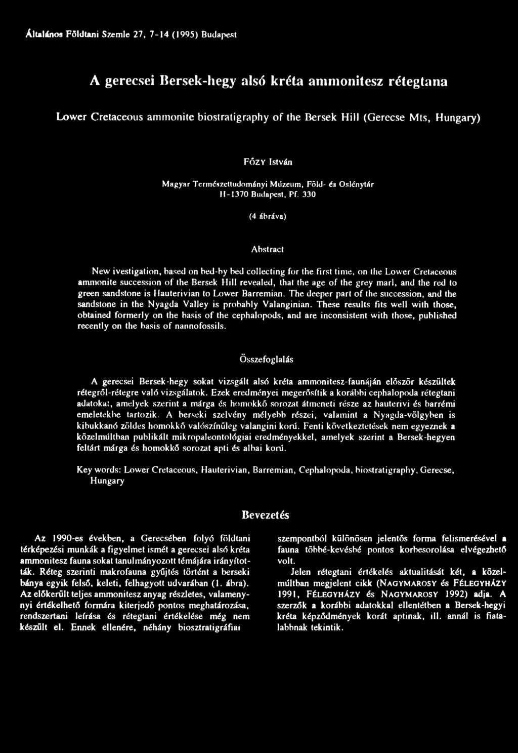 330 (4 ábrává) Abstract New ivestigation, based on bed-by bed coliecting fór the First time, on the Lower Cretaceous ammonile succession of the Bersek Hill revealed, that the age of the grey mari,