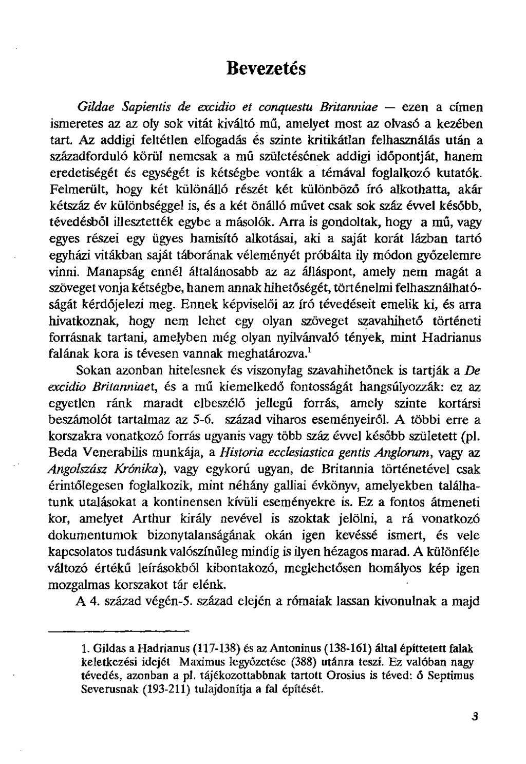 Bevezetés Gildae Sapientis de excidio et conquestu Britantiiae ezen a címen ismeretes az az oly sok vitát kiváltó mű, amelyet most az olvasó a kezében tart.