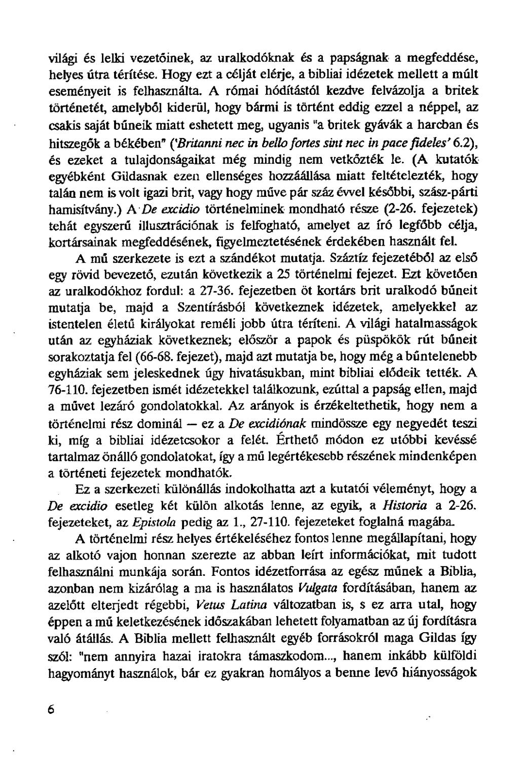 világi és lelki vezetőinek, az uralkodóknak és a papságnak a megfeddése, helyes útra térítése. Hogy ezt a célját elélje, a bibliai idézetek mellett a múlt eseményeit is felhasználta.